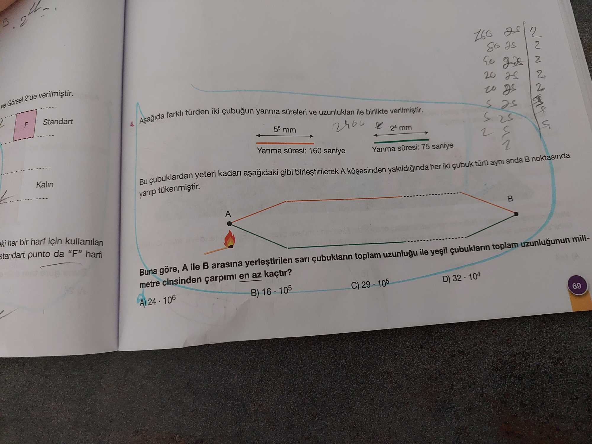 Aşağıda farklı türden iki çubuğun yanma süreleri ve uzunlukları ile birlikte verilmiştir. 5⁵ mm 2⁴