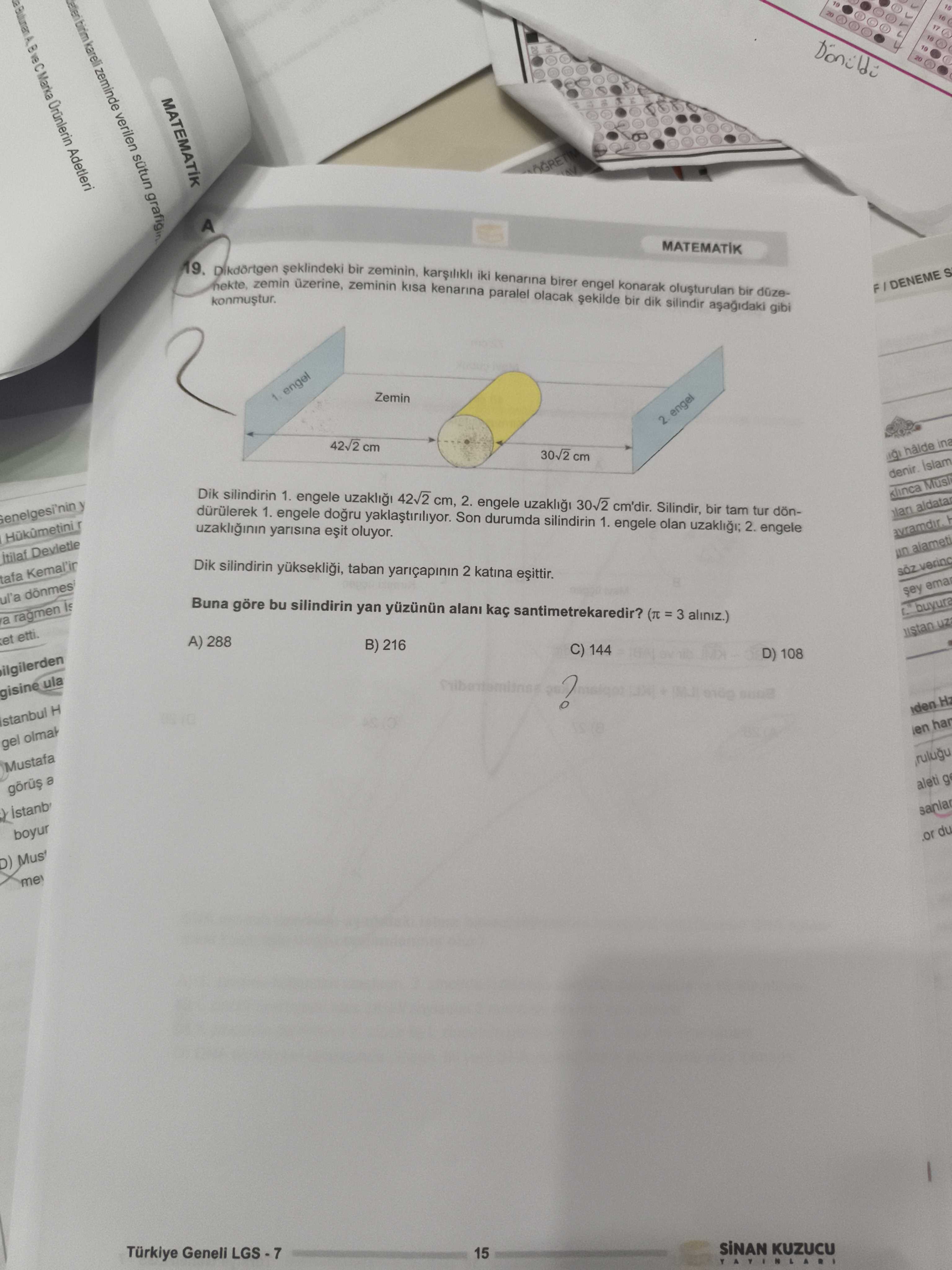 Kareli zeminde verilen sutun grafigin ve Marka Adetleri MATEMATIK A MATEMATIK konmustur. zemin bir zeminin kenarina iki paralel kenarina birer engel konarak bir dik silindir olusturulan bir gibi F DENEME engel Zemin 2 engel cm 30v2 cm halde Dik silindirin 1. engele cm, 2. engele cm'dir. Silindir, bir tam tur donklinca durulerek 1. engele Son durumda silindirin 1. engele olan 2. engele uzakliginin yarisina Hukumetini Devietle Dik silindirin taban 2 katina tafa ul'a donmes Buna göre bu silindirin yan santimetrekaredir. = 3 aliniz. ) buyura a ragmen A) 288 etti. B) 216 C) 144 D) 108 ula. Hz gel kareli zeminde verilen sutun grafigin ve Marka Adetleri MATEMATIK A MATEMATIK konmustur. Hz gel. ?? Model.Question.title