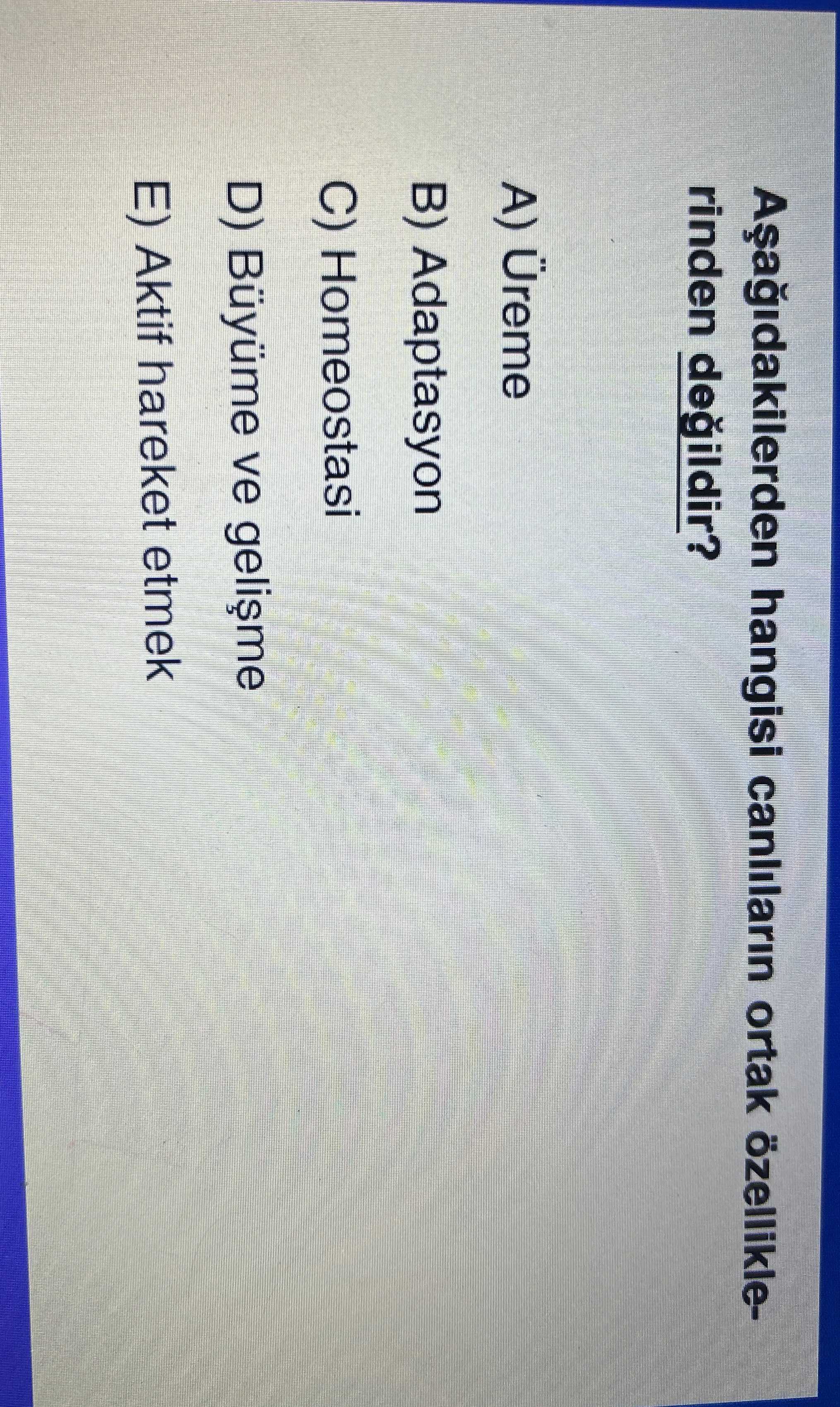 Aşağıdakilerden hangisi canlıların ortak özelliğinde değildir?