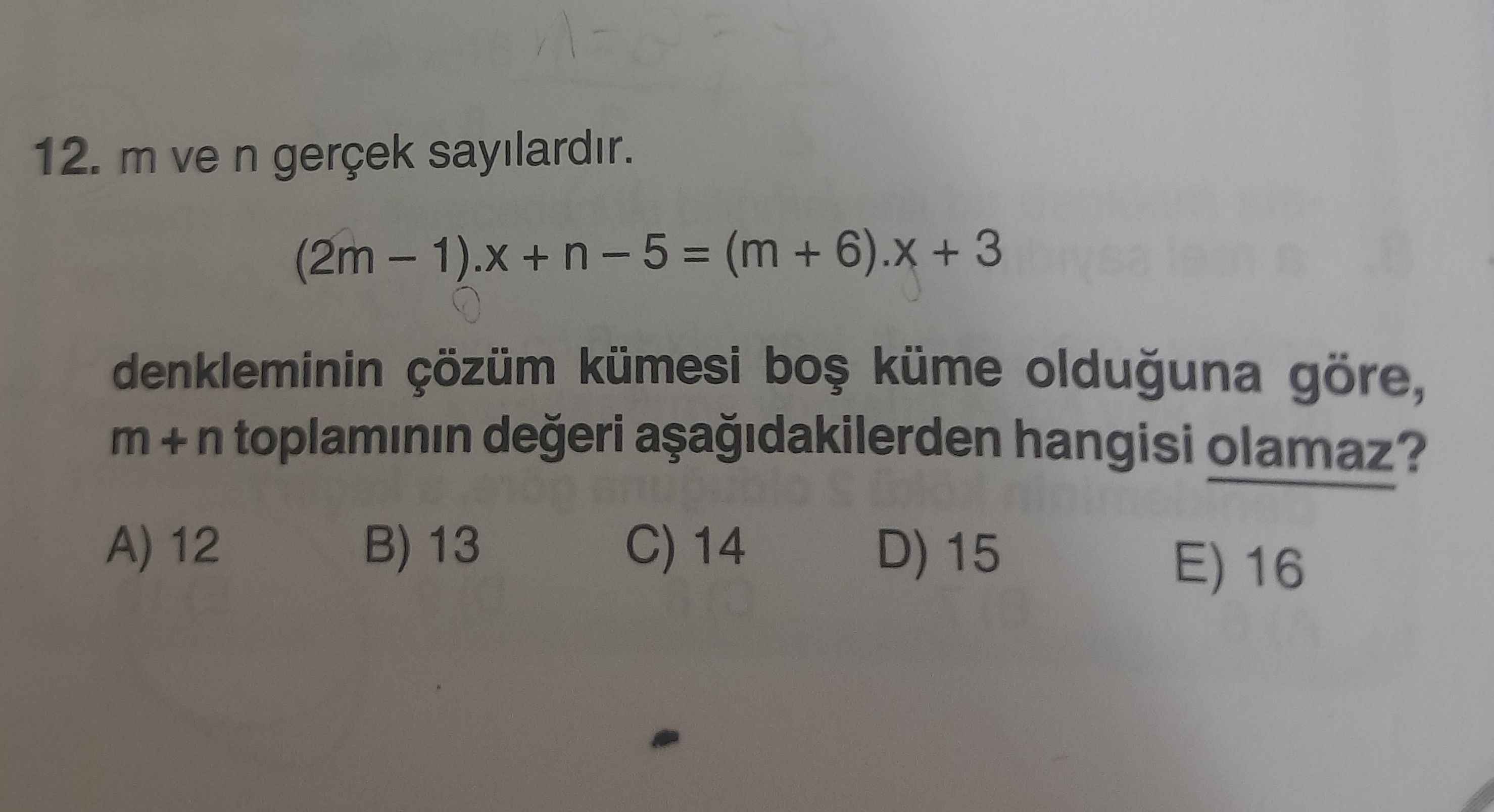 m ve n gerçek sayılardır. (2m – 1).x + n – 5 = (m + 6).x + 3 denkleminin çözüm kümesi boş küme