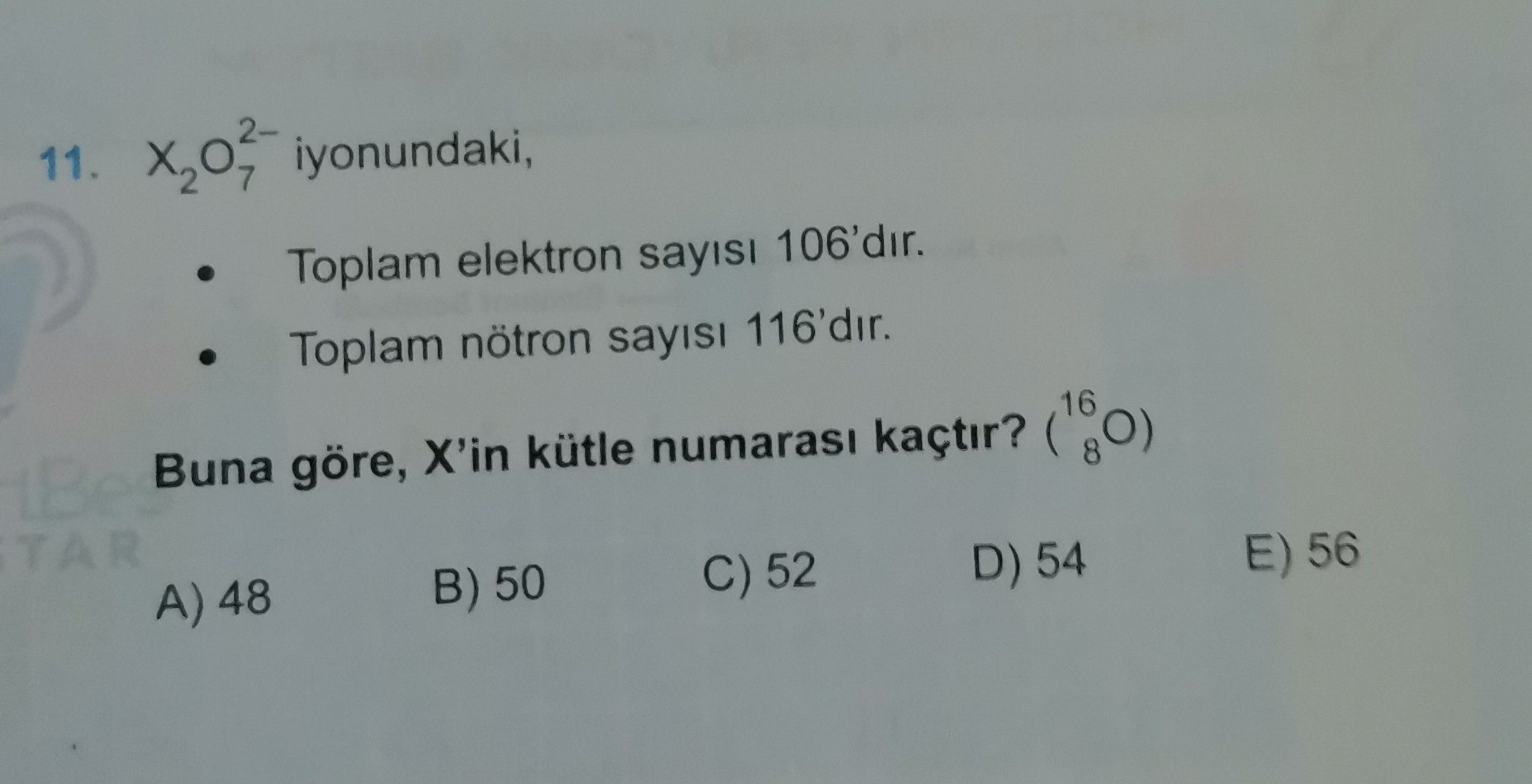 X₂O₇²⁻ iyonundaki, • Toplam elektron sayısı 106'dır. • Toplam nötron sayısı 116'dır. Buna göre, X'in