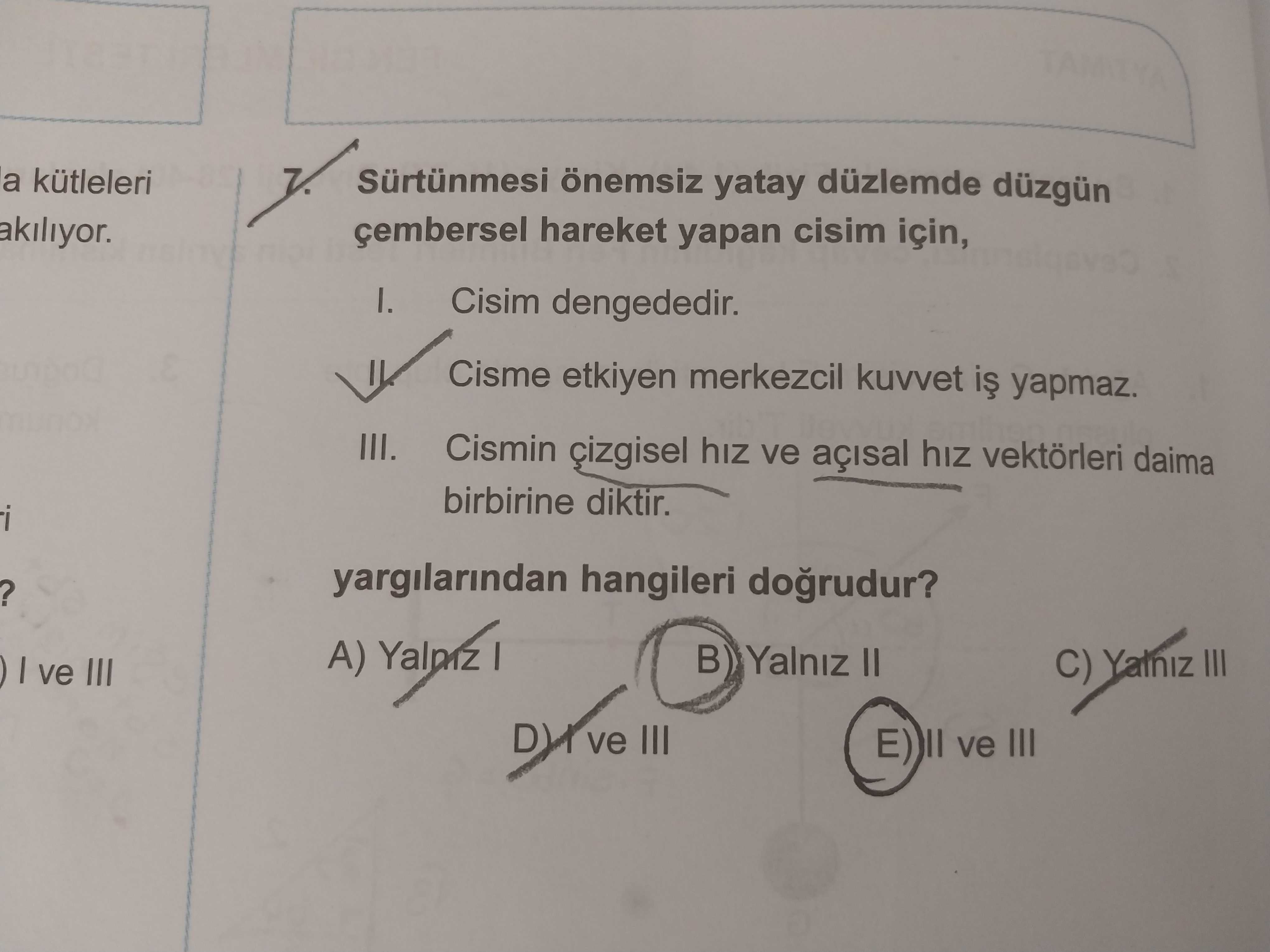 Sürtünmesi önemsiz yatay düzlemde düzgün çembersel hareket yapan cisim için, I. Cisim dengededir