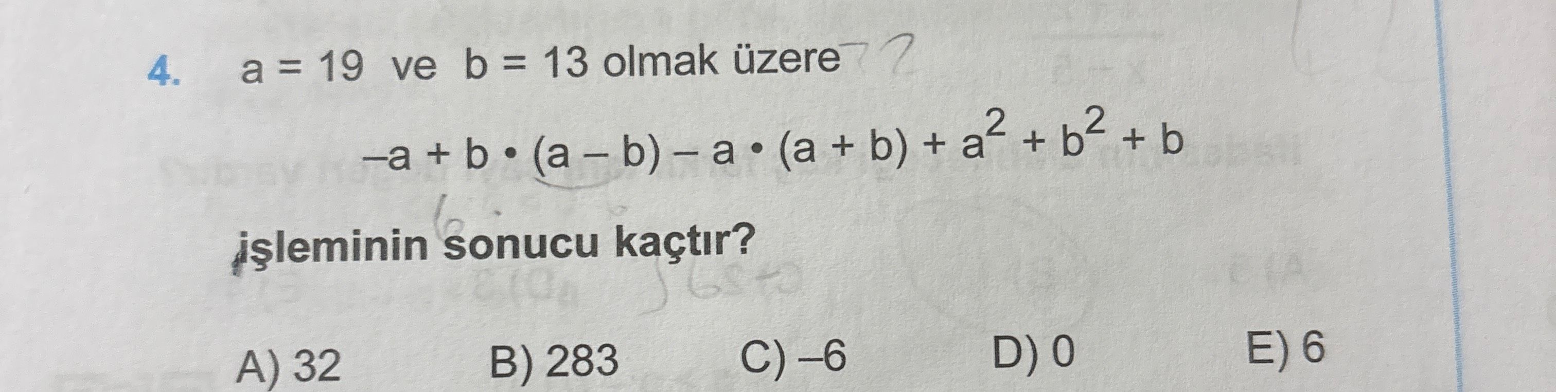 a = 19 ve b = 13 olmak üzere −a + b • (a − b) − a • (a + b) + a² + b² + b işleminin sonucu kaçtır?