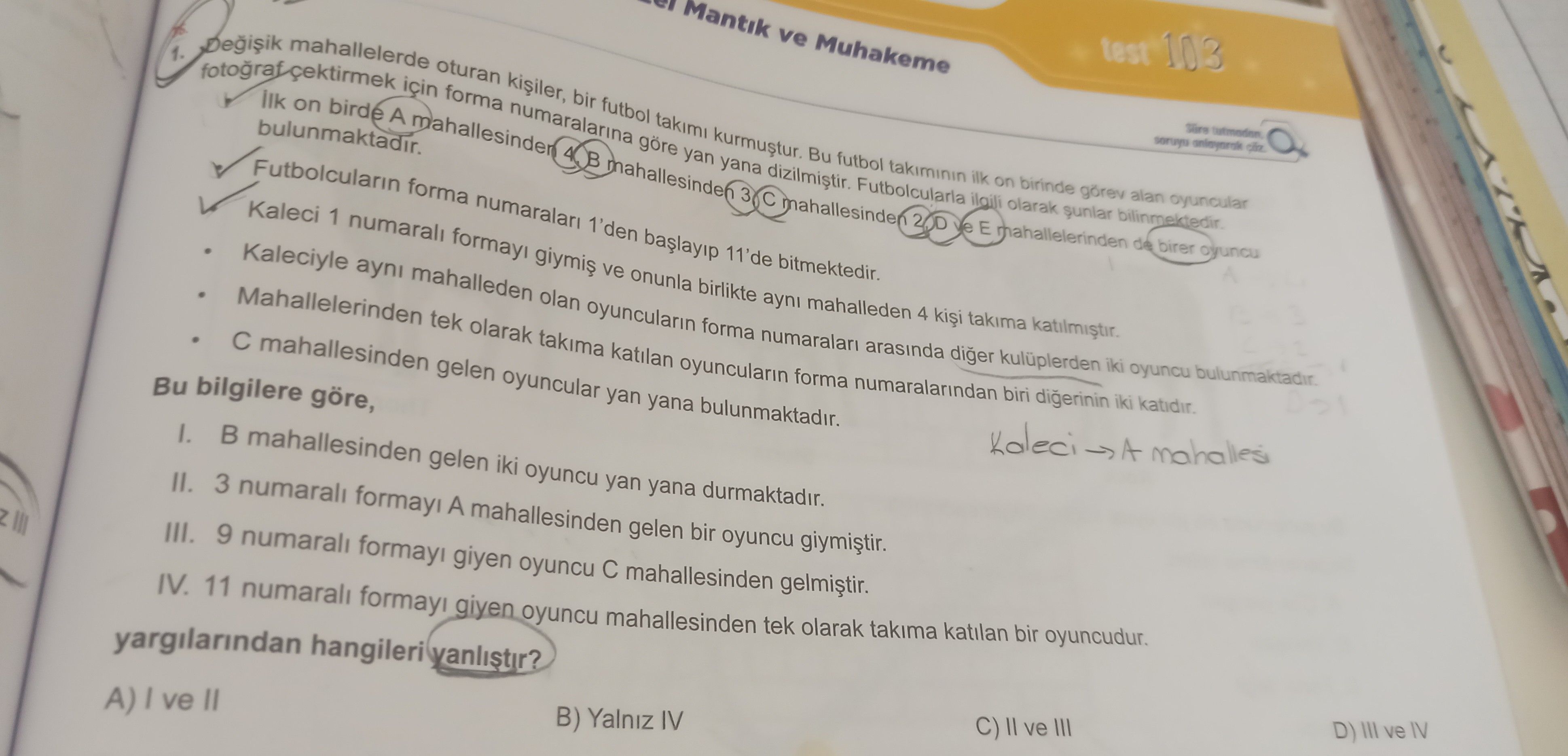Değişik mahallelerde oturan kişiler, bir futbol takımı kurmuştur. Bu futbol takımının ilk on birinde