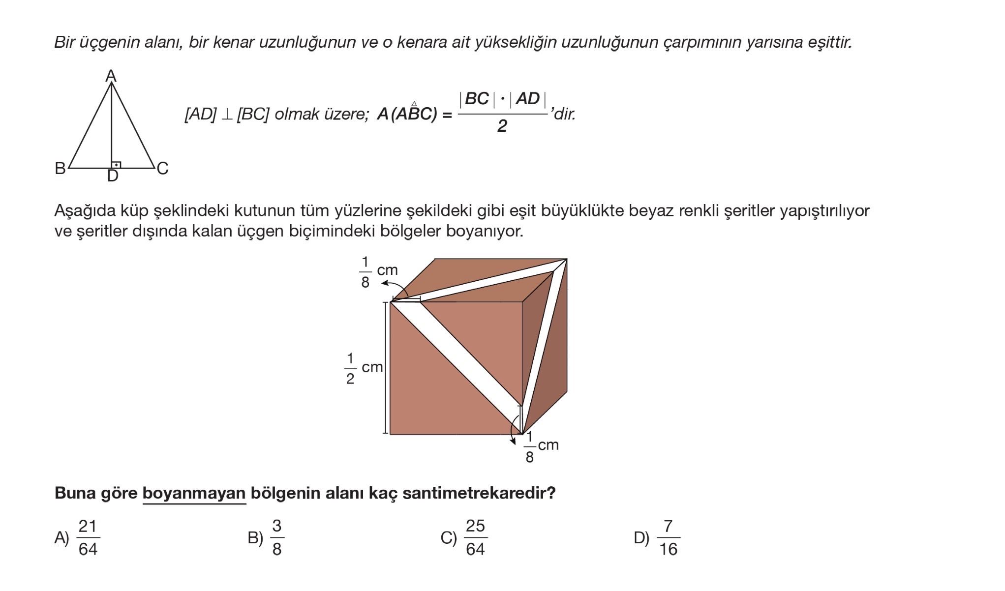 Bir üçgenin alanı, bir kenar uzunluğunun ve o kenara ait yüksekliğin uzunluğunun çarpımının yarısına