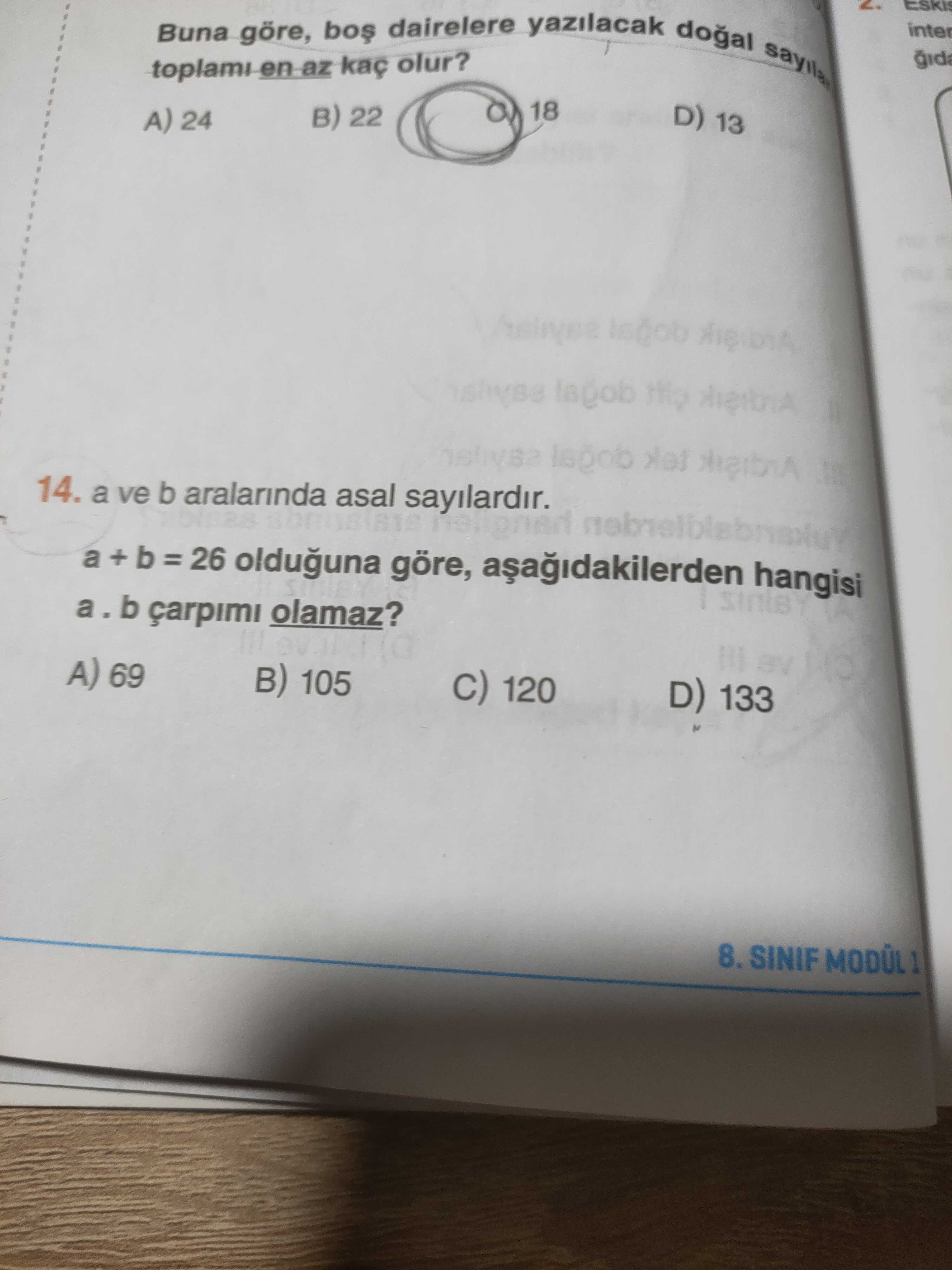 Yazilacak dairelere Buna göre, az kaç olur. 18 D) 13 B) 22 A) 24 14. a ve b aralarinda asal sayilardir. a + b 26 olduguna göre, hangisi a. b çarpimi olamaz. A) 69 B) 105 120 D) 133 8. SINIF 1 yazilacak dairelere Buna göre, az kaç olur. SINIF 1. ?? Model.Question.title