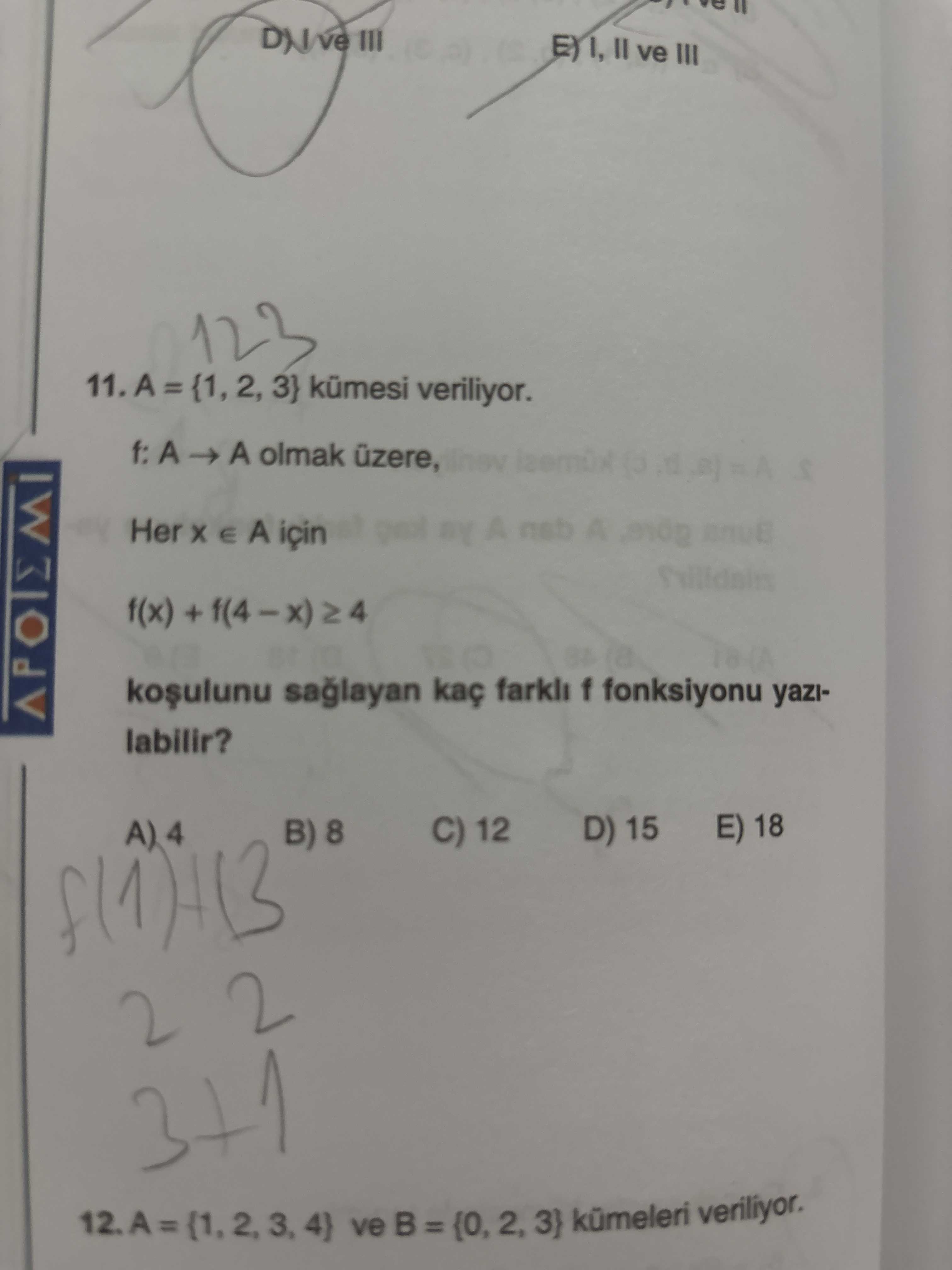 A = {1, 2, 3} kümesi veriliyor. f: A → A olmak üzere, Her x ∈ A için f(x) + f(4 − x) ≥ 4 koşulunu