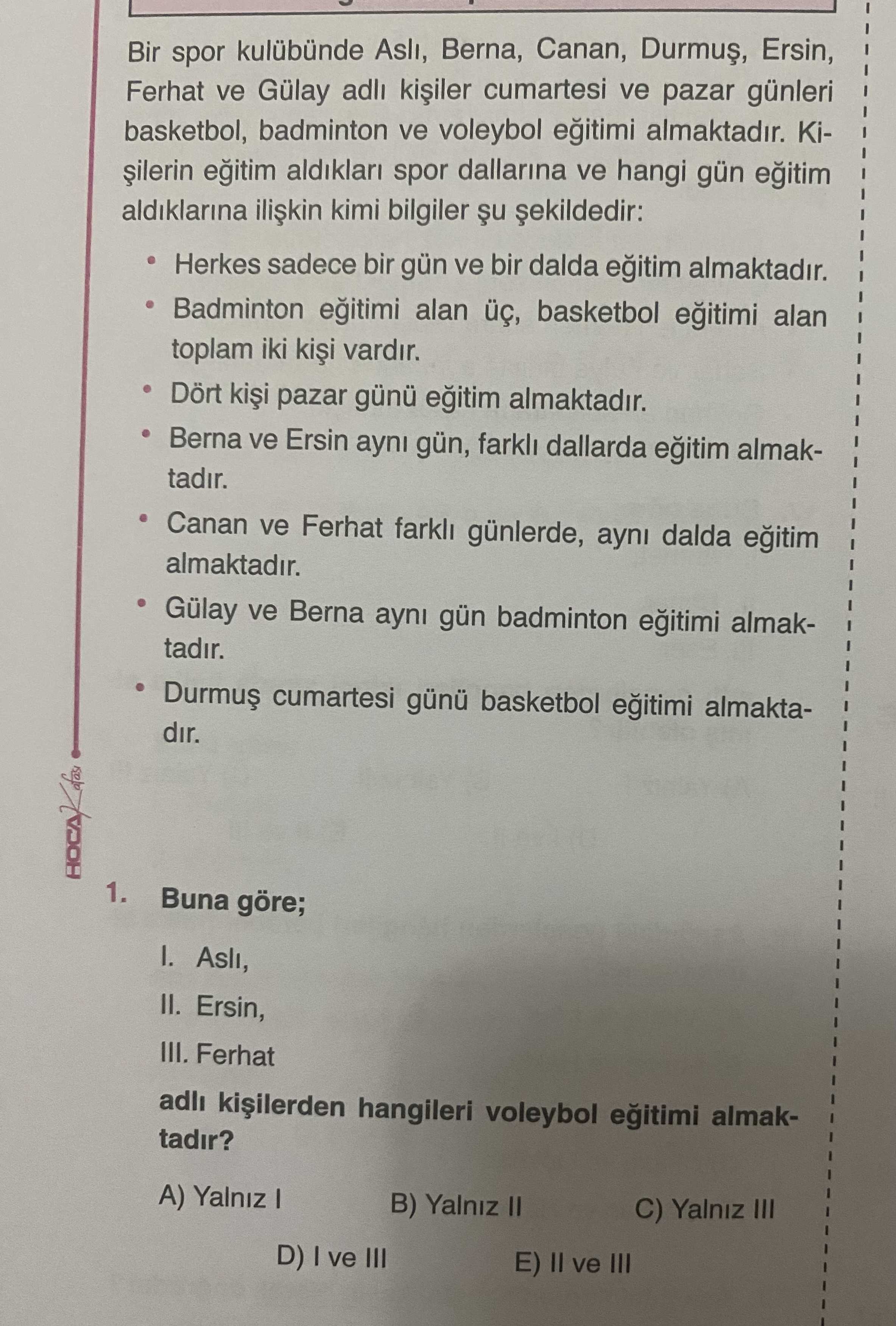 Bir spor kulübünde Aslı, Berna, Canan, Durmuş, Ersin, Ferhat ve Gülay adlı kişiler cumartesi ve