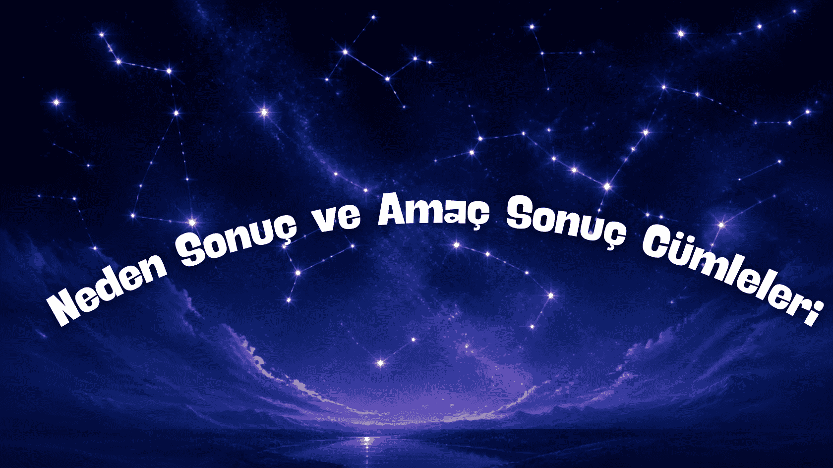 Neden Sonuç ve Amaç Sonuç Cümleleri: Konu Anlatımı ve Örnekler