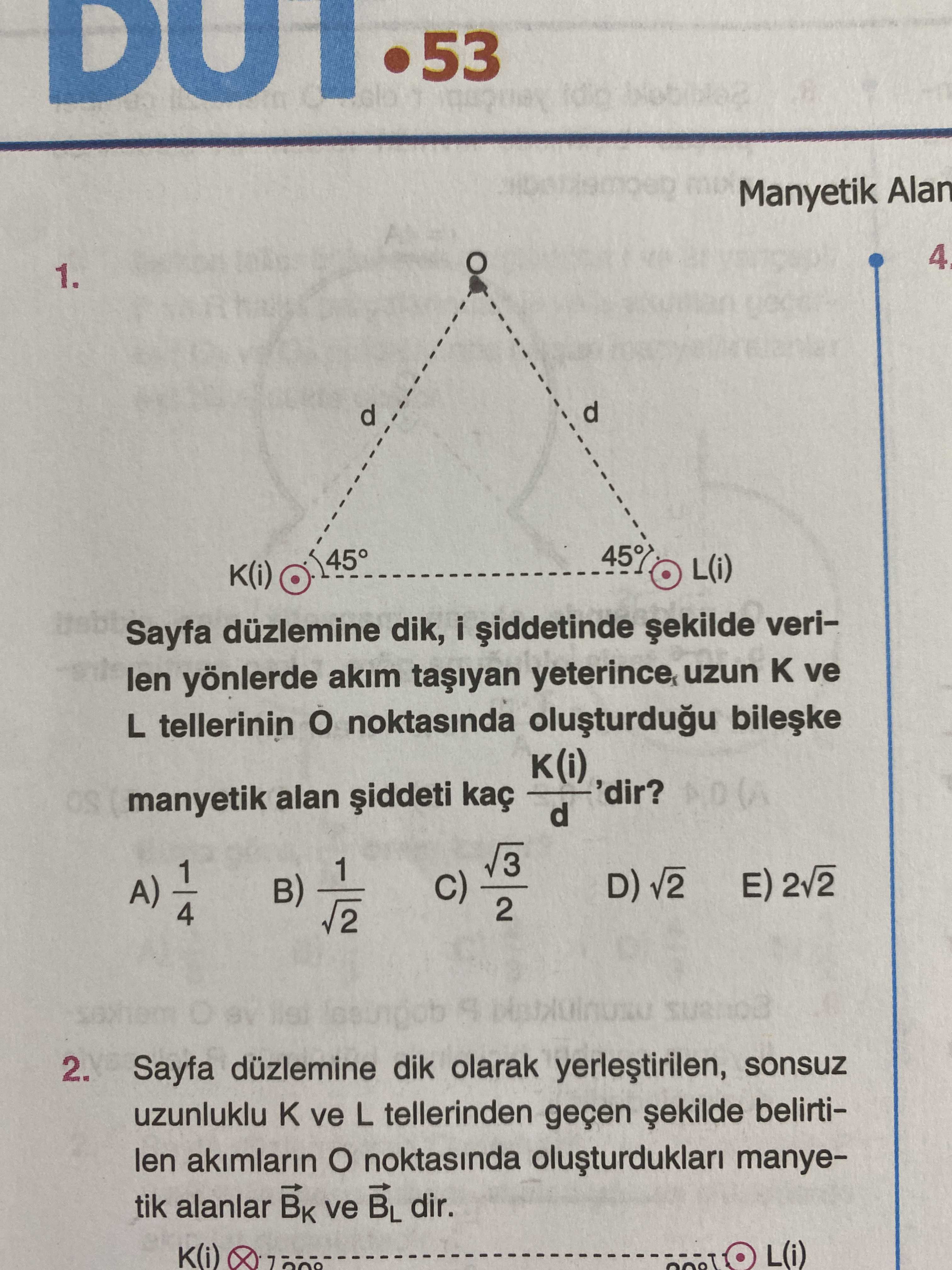 Sayfa düzlemine dik, i şiddetinde şekilde verilen yönlerde akım taşıyan yeterince uzun K ve L