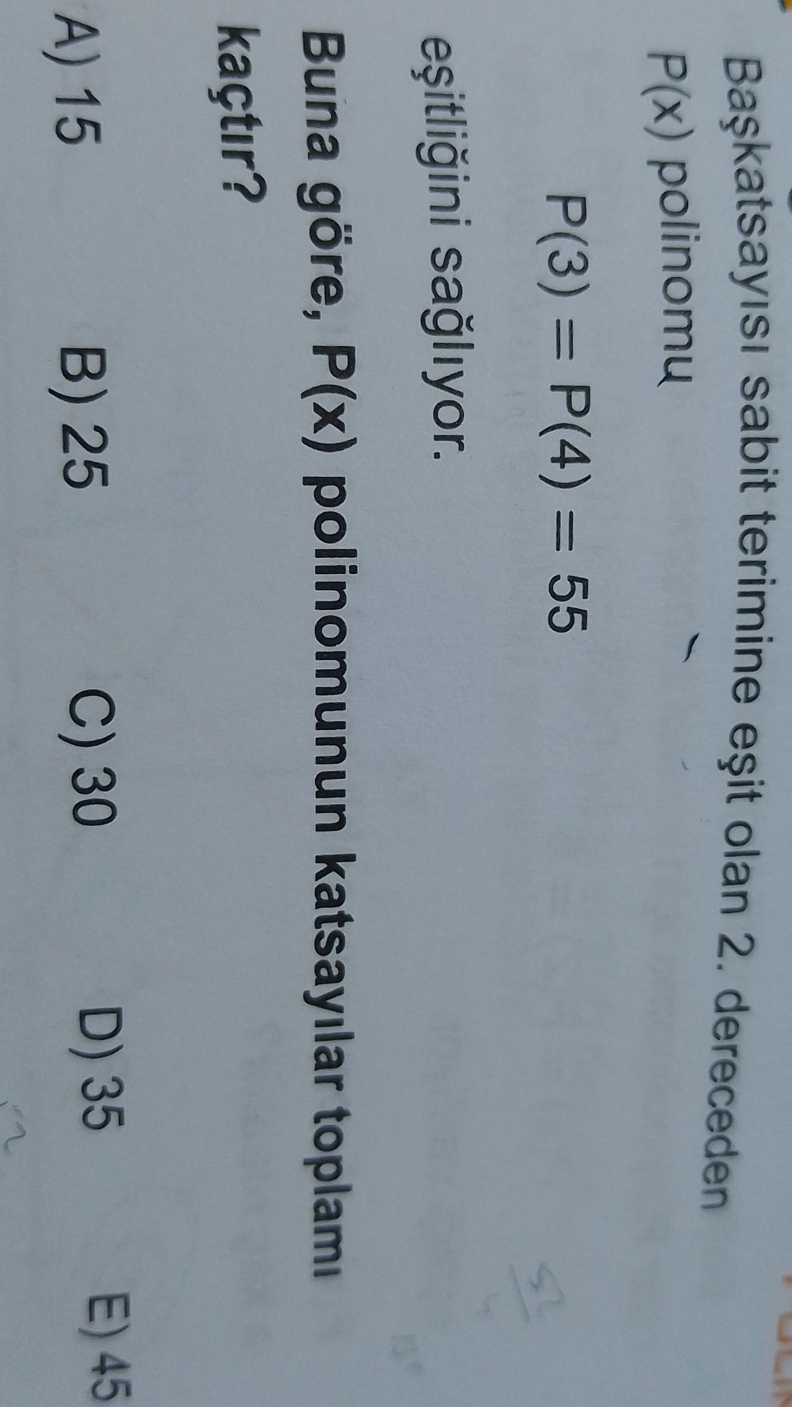 Başkatsayısı sabit terine eşit olan 2. dereceden P(x) polinomu P(3) = P(4) = 55 eşitliğini sağlıyor