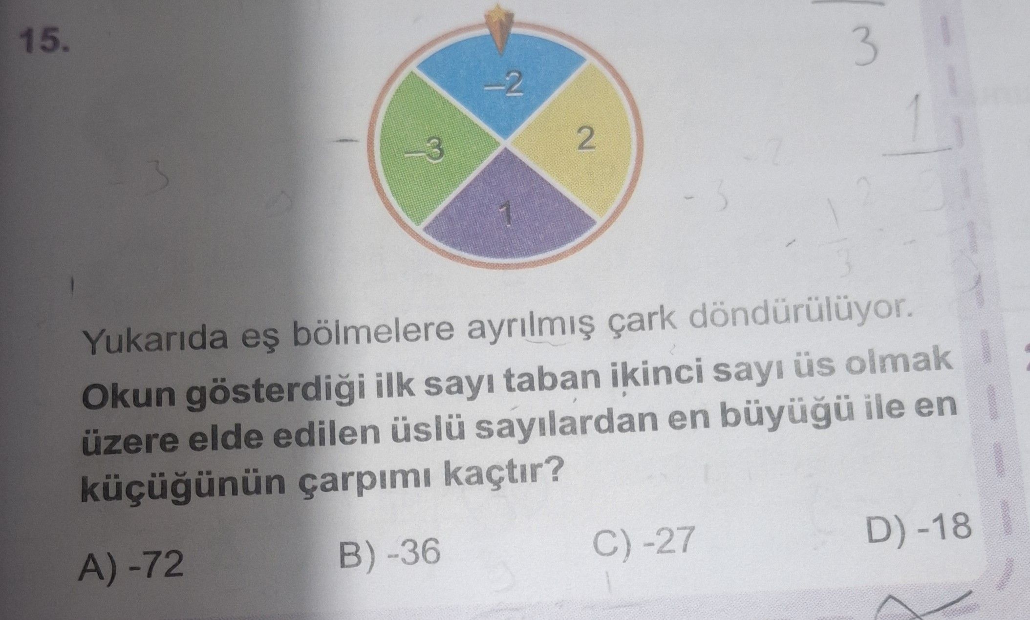 Yukarıda eş bölmelere ayrılmış çark döndürülüyor. Okun gösterdiği ilk sayı taban ikinci sayı üs
