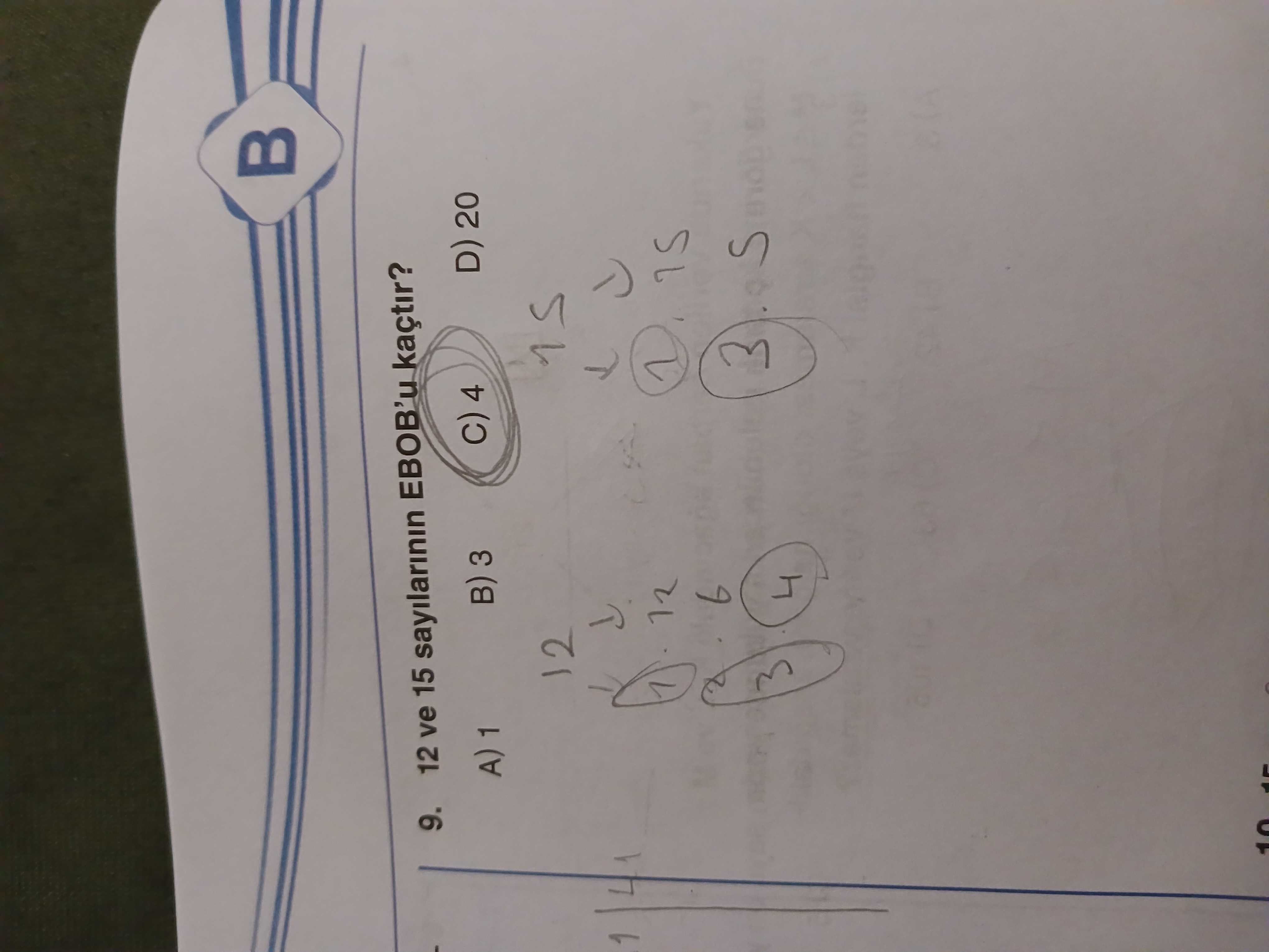 9. 12 ve 15 sayilarinin kaçtir. A) 1 B) 3 4 D) 20 2 1 6 S 3 4 9. A) 1 B) 3 4 D) 20 2 1 6 S 3 4. ?? Model.Question.title
