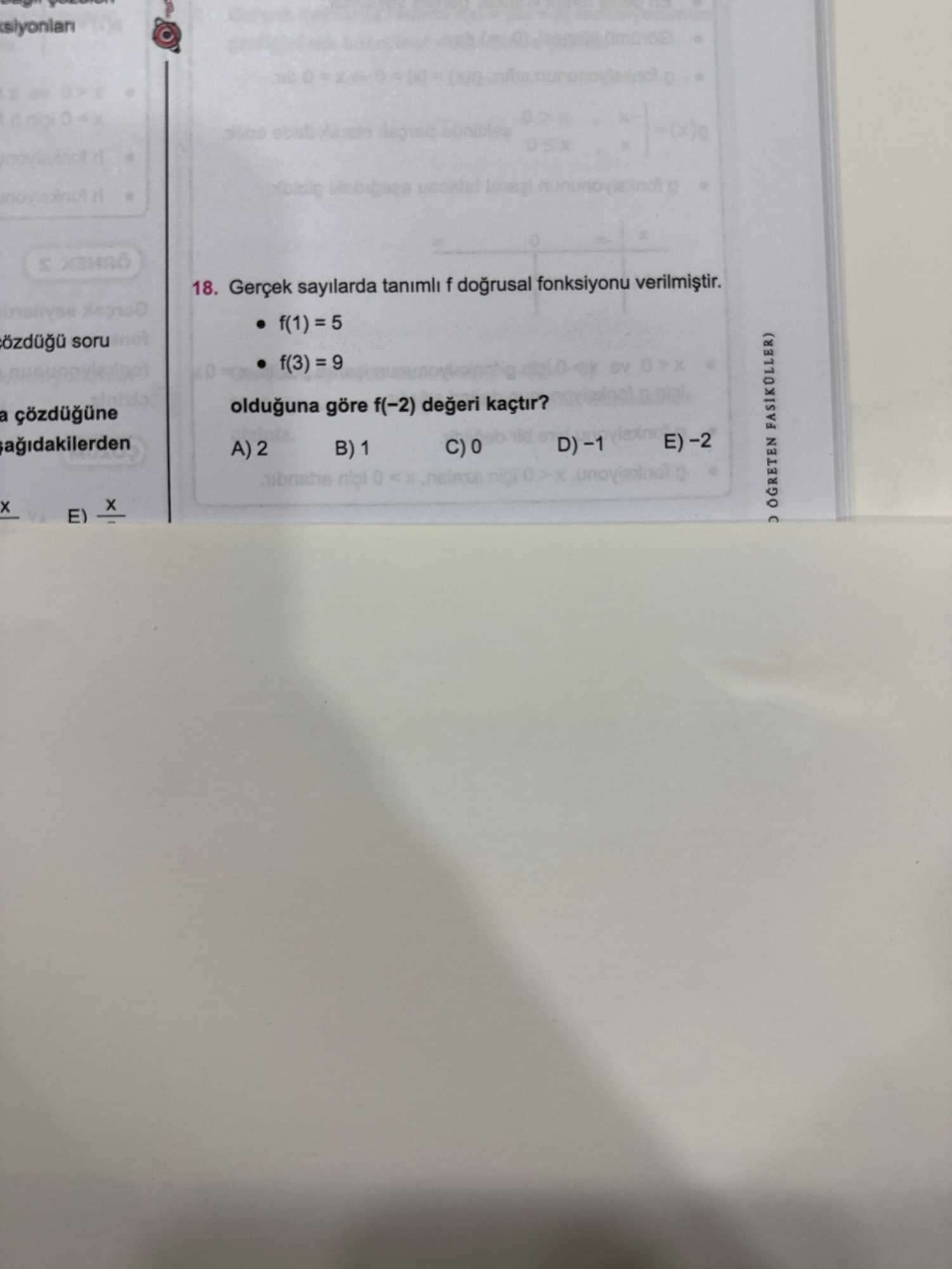 Gerçek sayılarda tanımlı f doğrusal fonksiyonu verilmiştir. • f(1) = 5 • f(3) = 9 olduğuna göre f(−2) değeri kaçtır?