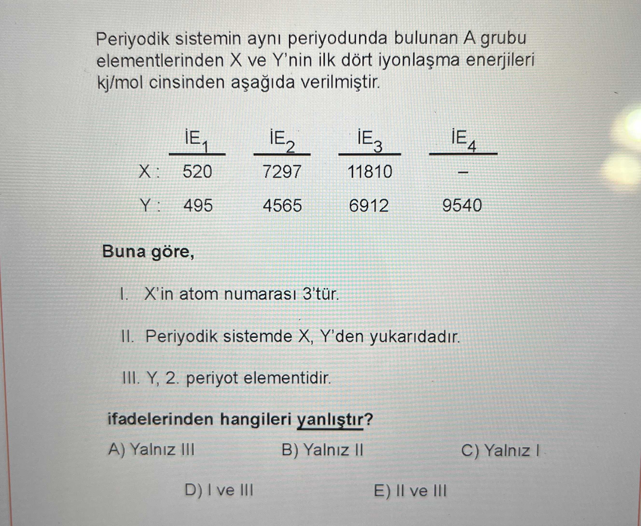 Periyodik sistemin aynı periyodunda bulunan A grubu elementlerinden X ve Y'nin ilk dört iyonlaşma