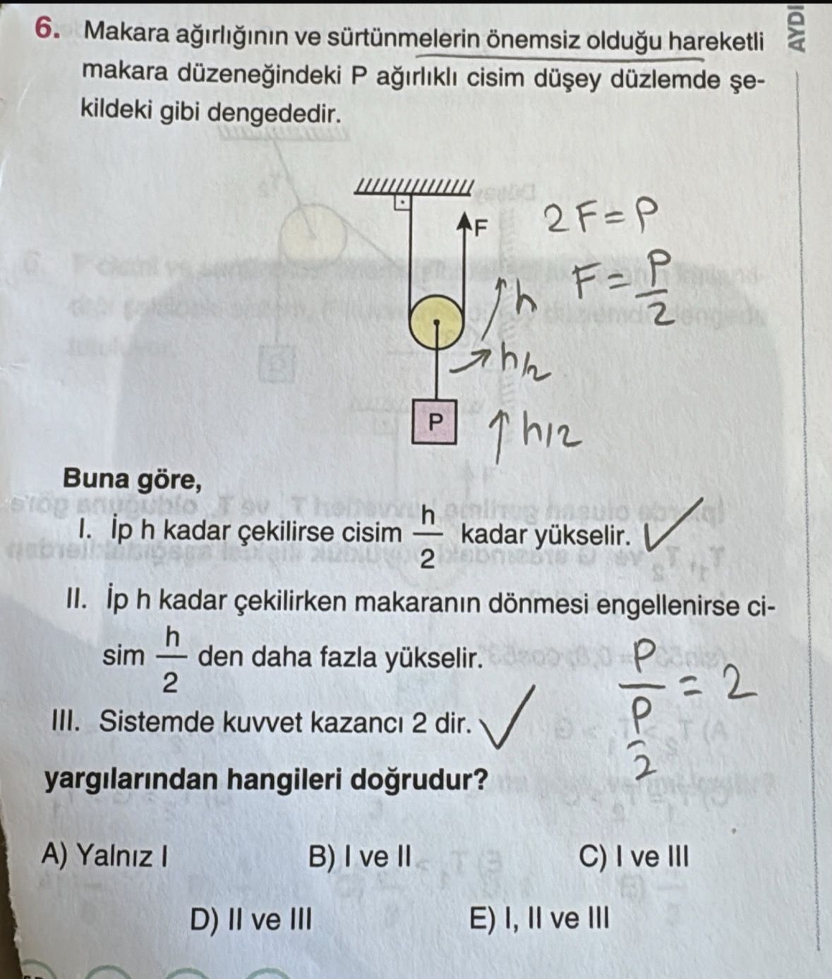 Makara ağırlığının ve sürtünmelerin önemsiz olduğu hareketli makara düzeneğindeki P ağırlıklı cisim