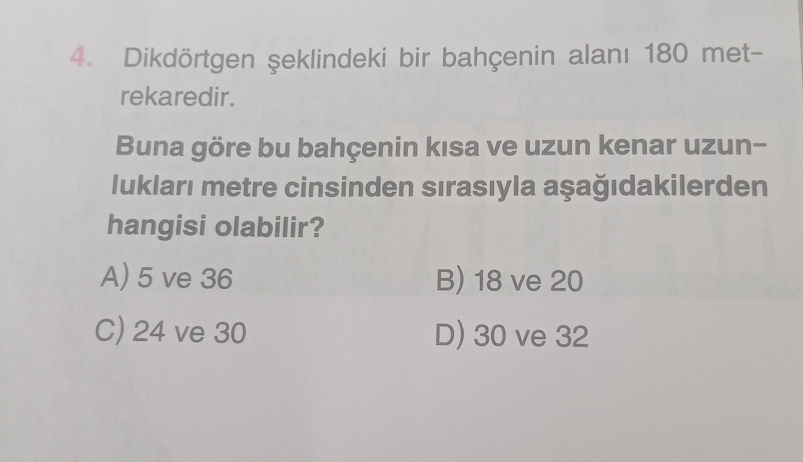 Dikdörtgen şeklindeki bir bahçenin alanı 180 metrekaredir. Buna göre bu bahçenin kısa ve uzun kenar