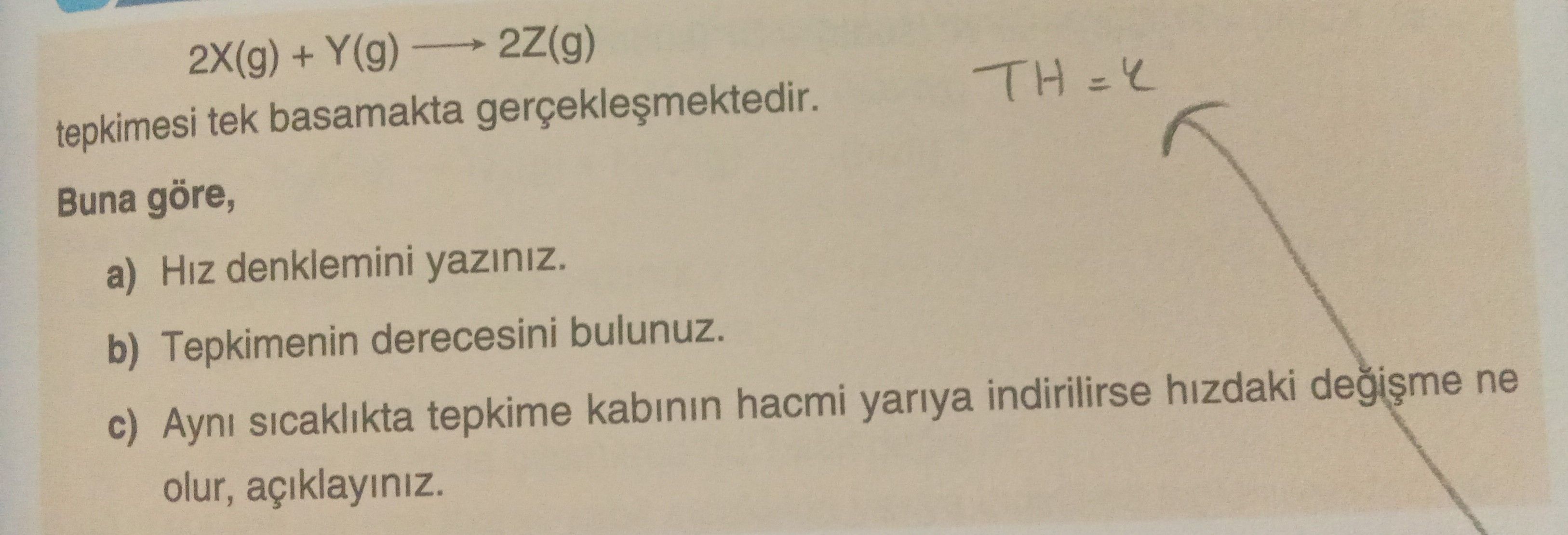 2X(g) + Y(g) ——> 2Z(g) tepkimesi tek basamakta gerçekleşmektedir. Buna göre, a) Hız denklemini