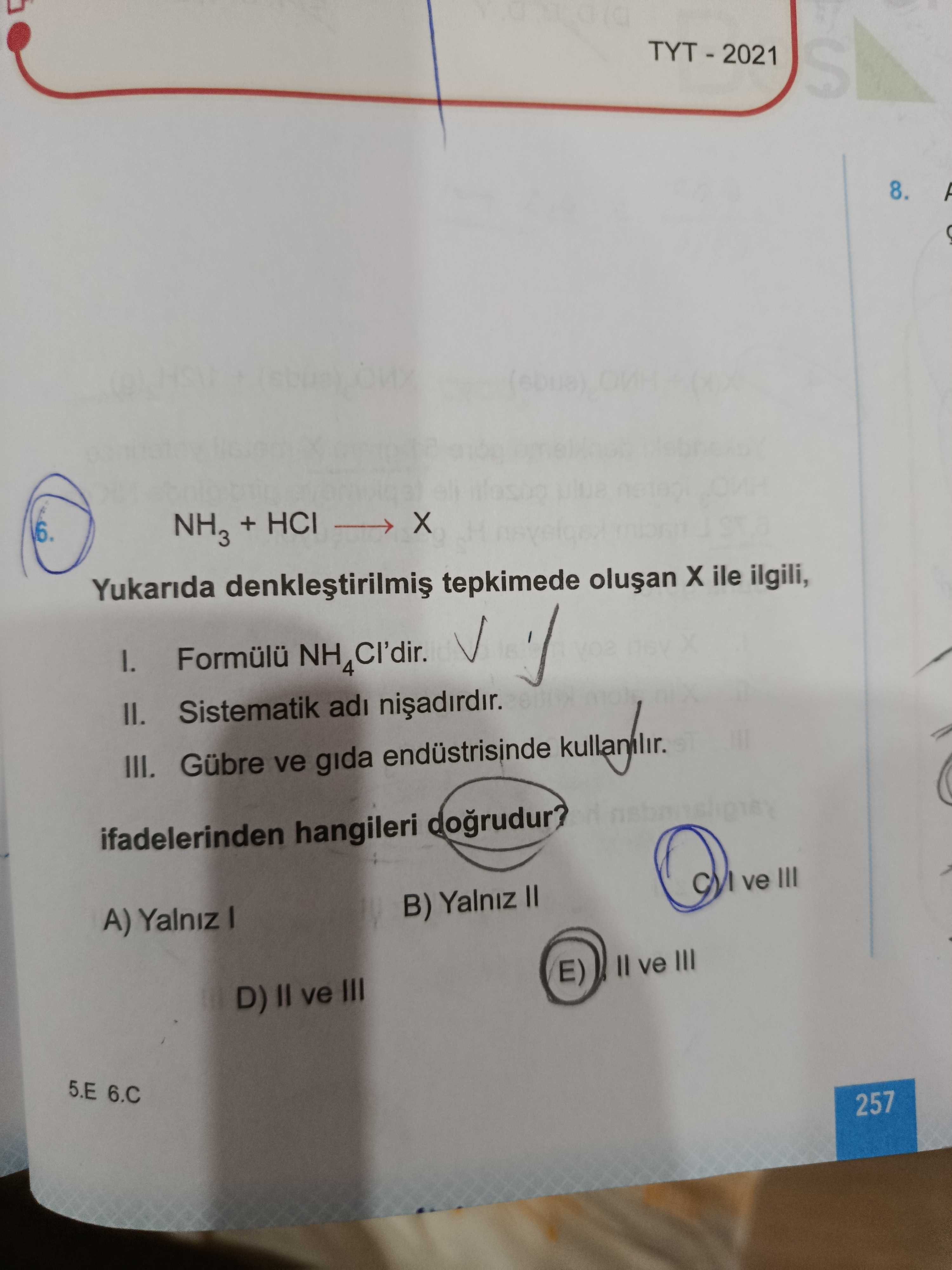 NH₃ + HCl ——→ X Yukarıda denkleştirilmiş tepkimede oluşan X ile ilgili, I. Formülü NH₄Cl'dir. II