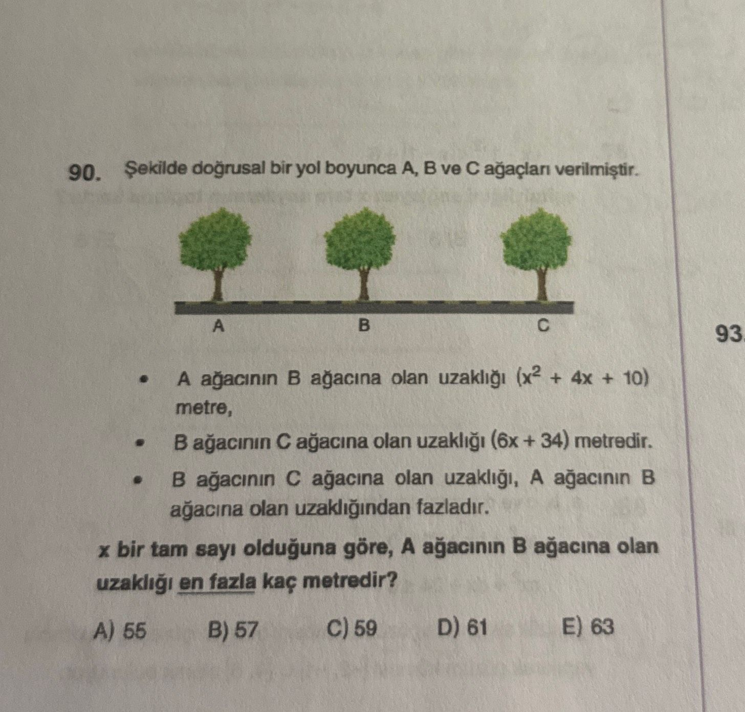 Şekilde doğrusal bir yol boyunca A, B ve C ağaçları verilmiştir. • A ağacının B ağacına olan