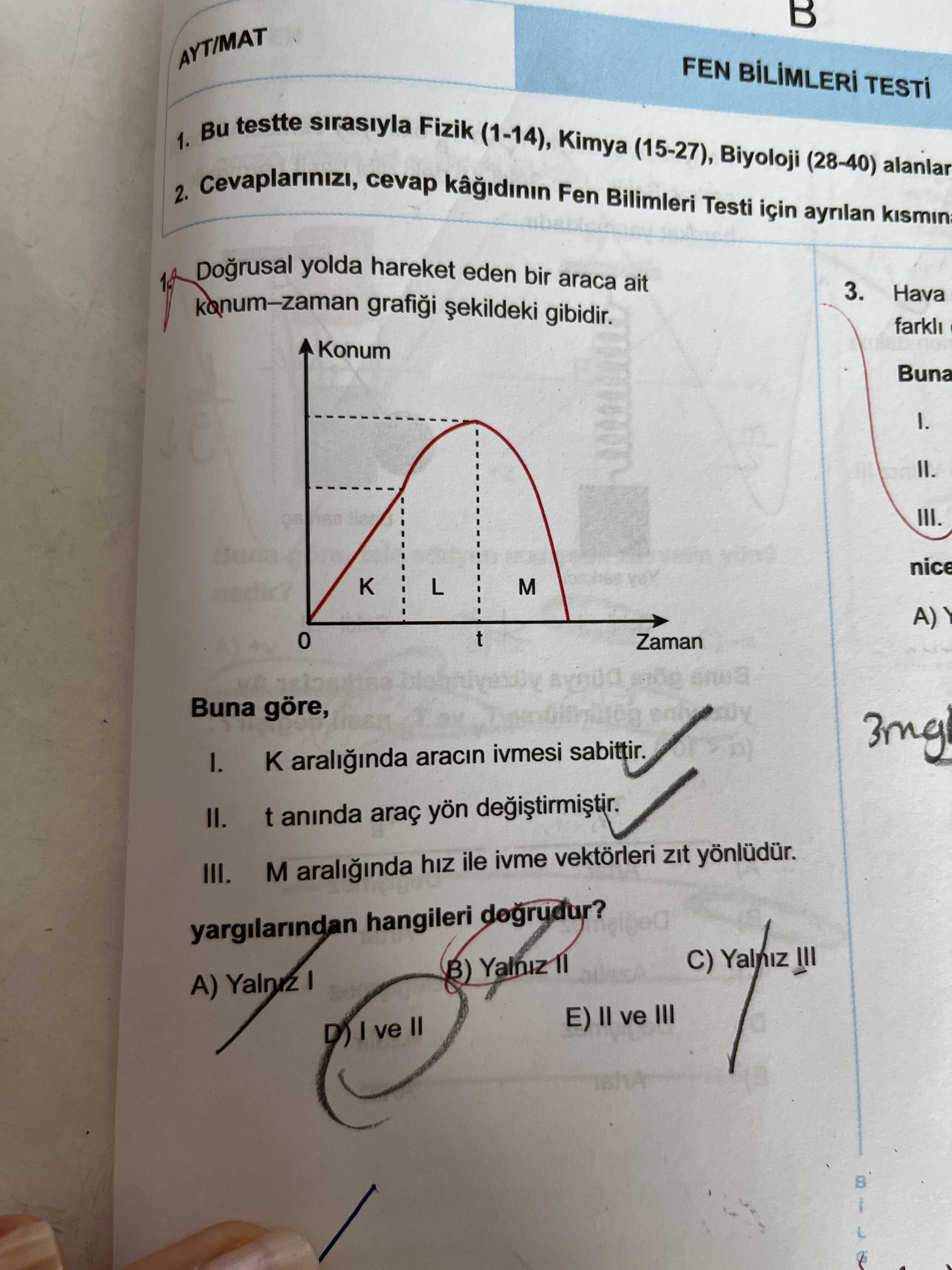Doğrusal yolda hareket eden bir araca ait konum–zaman grafiği şekildeki gibidir. Buna göre, I. K