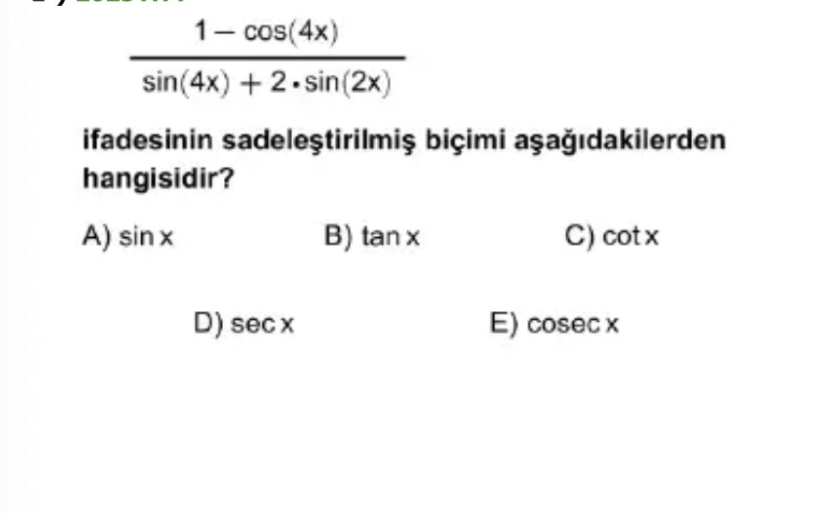 (1 - cos(4x)) / (sin(4x) + 2·sin(2x)) ifadesinin sadeleştirilmiş biçimi aşağıdakilerden hangisidir?
