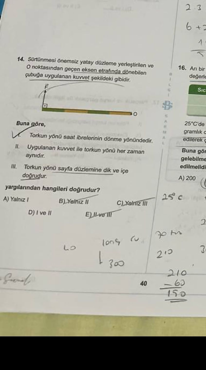 Sürtünmesi önemsiz yatay düzleme yerleştirilen ve O noktasından geçen eksen etrafında dönebilen