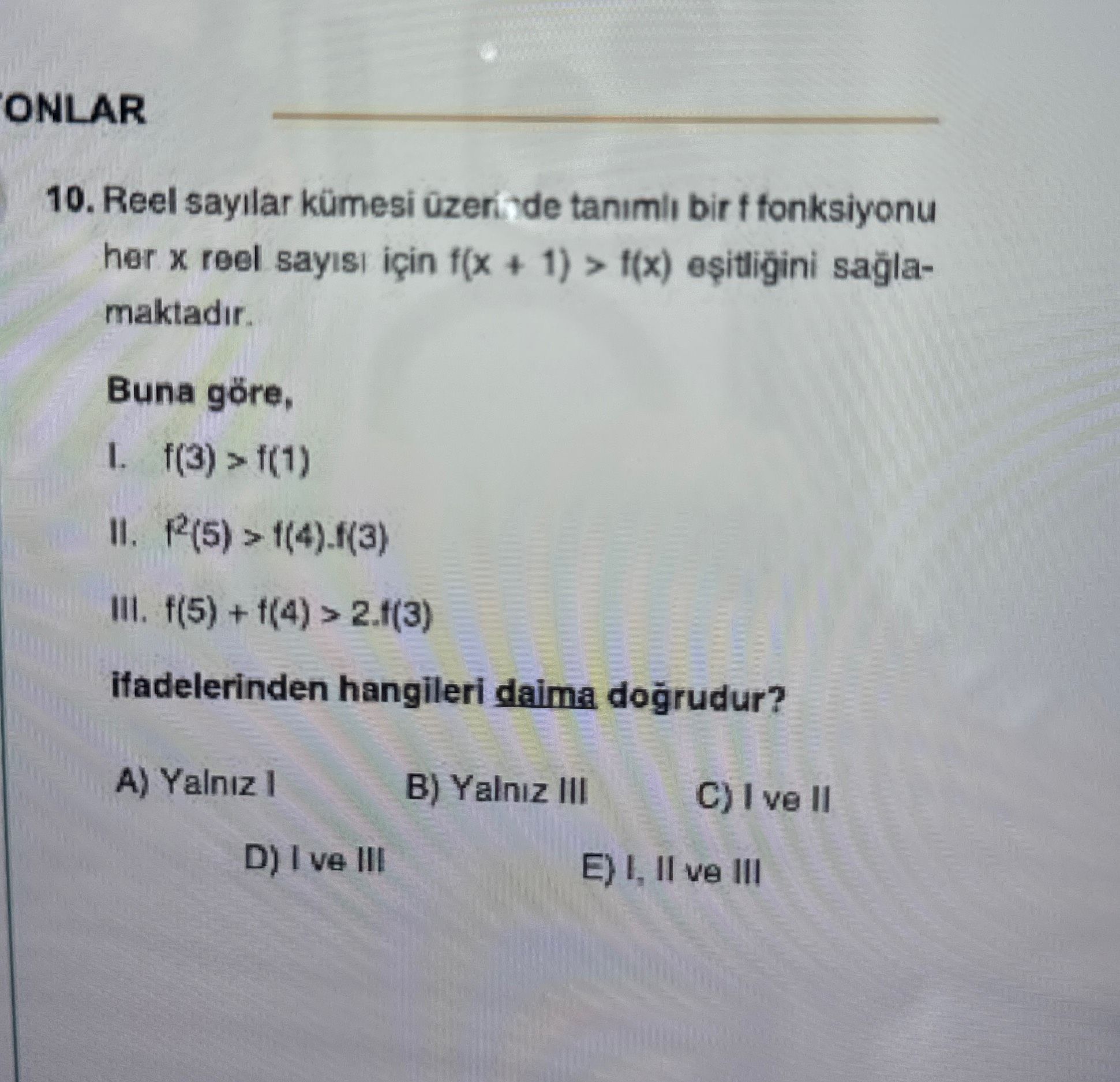 Reel sayılar kümesi üzerinde tanımlı bir f fonksiyonu her x reel sayısı için f(x + 1) > f(x)