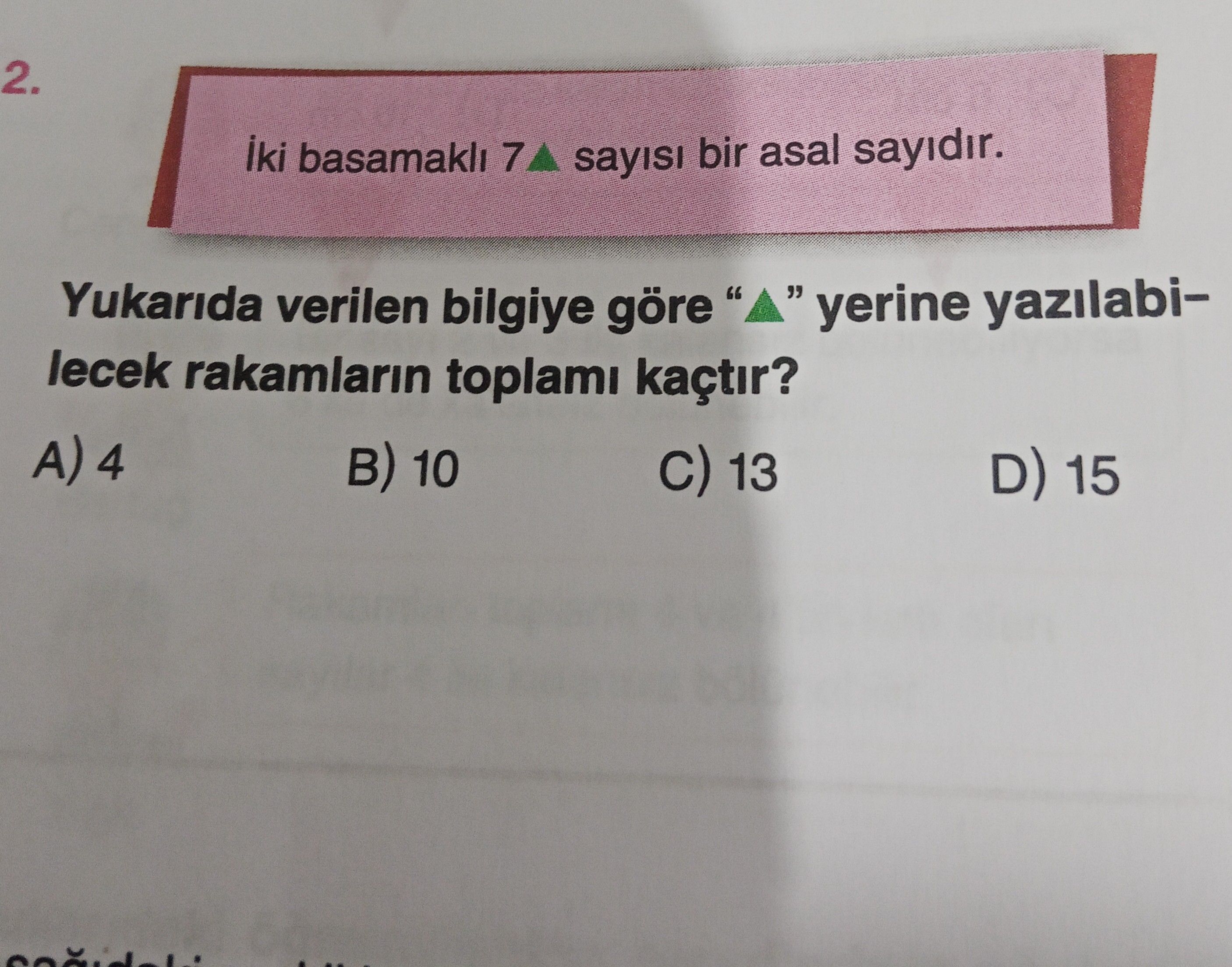 İki basamaklı 7▲ sayısı bir asal sayıdır. Yukarıda verilen bilgiye göre "▲" yerine yazılabilecek