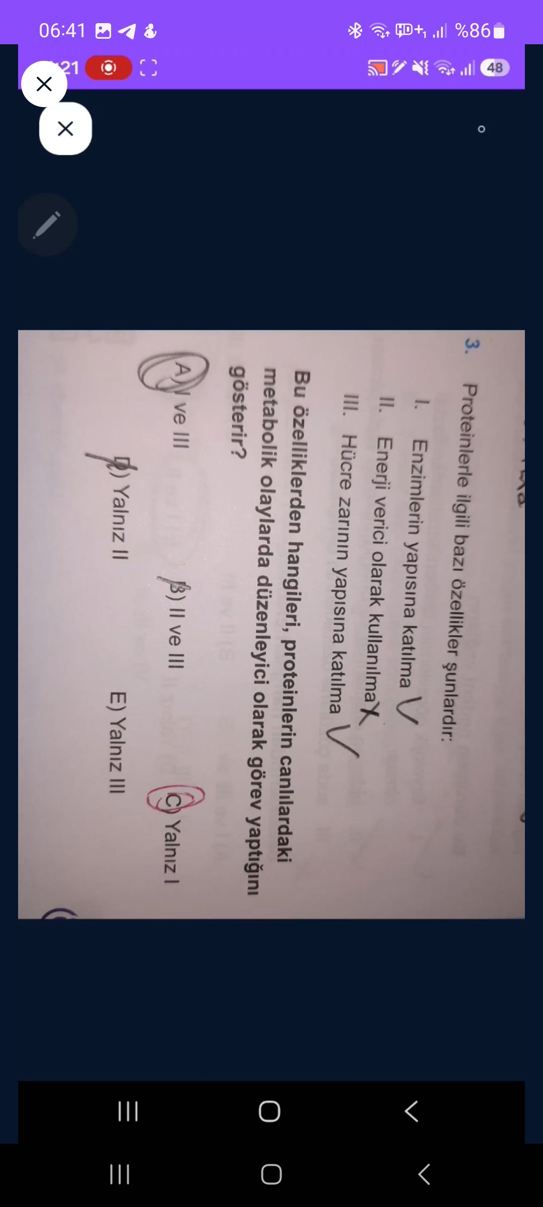 Proteinlerle ilgili bazı özellikler şunlardır: I. Enzimlerin yapısına katılma II. Enerji verici