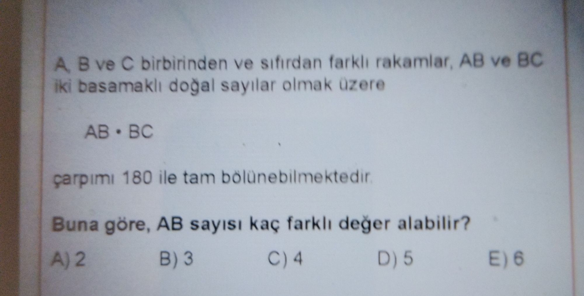A, B ve C birbirinden ve sıfırdan farklı rakamlar, AB ve BC iki basamaklı doğal sayılar olmak üzere AB • BC çarpımı 180 ile tam