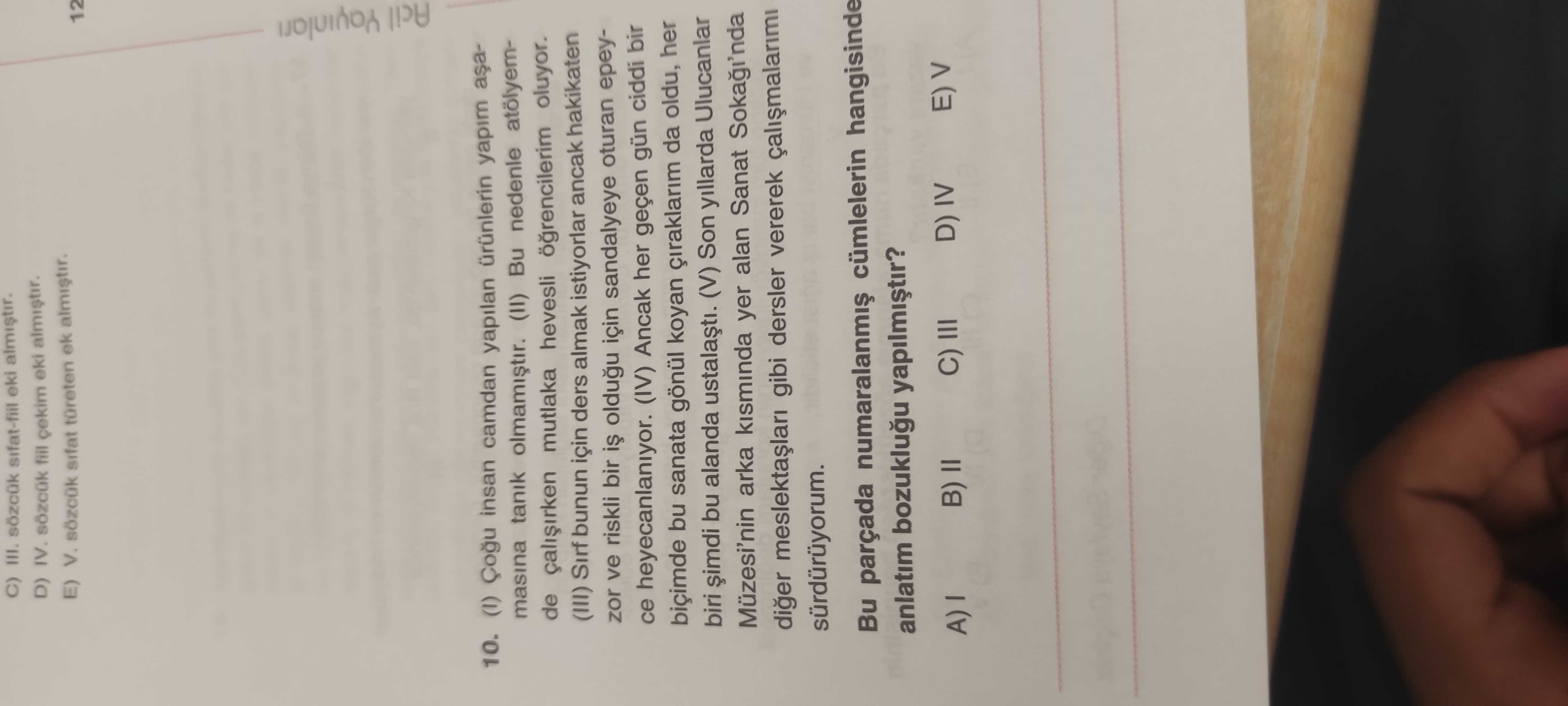 (I) Çoğu insan camdan yapılan ürünlerin yapım aşamasına tanık olmamıştır. (II) Bu nedenle atölyemde