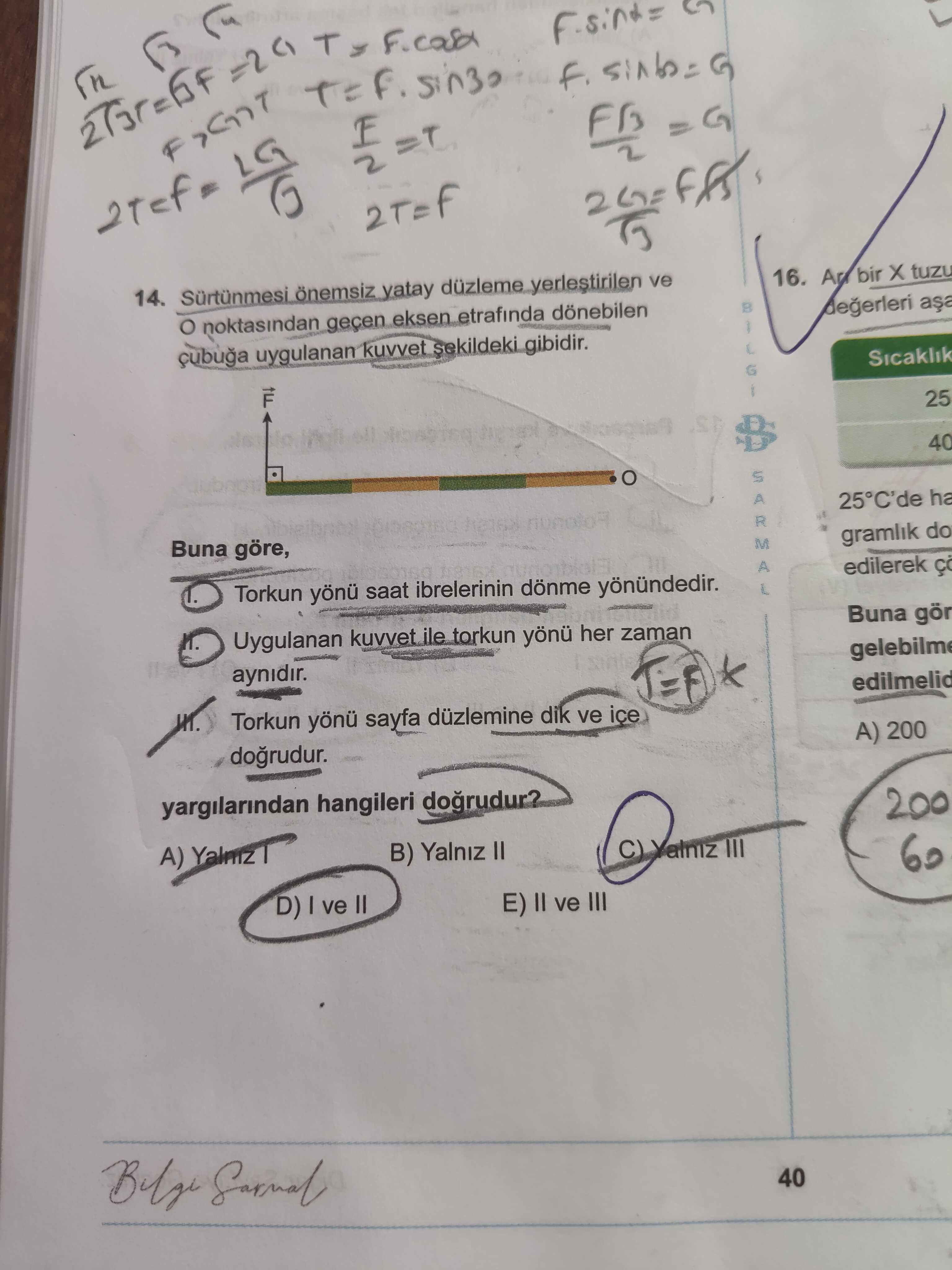 Sürtünmesi önemsiz yatay düzleme yerleştirilen ve O noktasından geçen eksen etrafında dönebilen