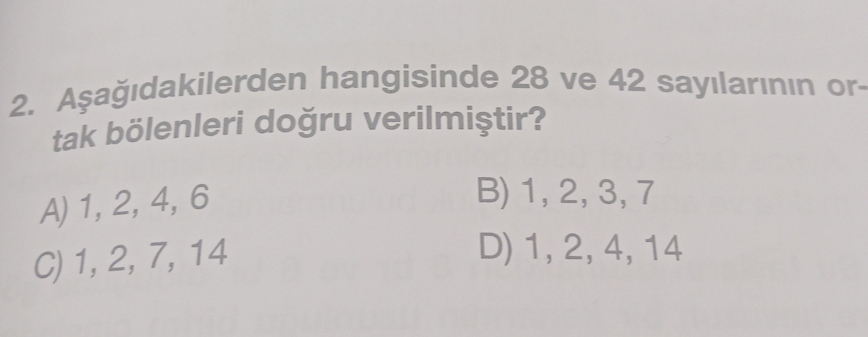 Aşağıdakilerden hangisinde 28 ve 42 sayılarının ortak bölenleri doğru verilmiştir?
