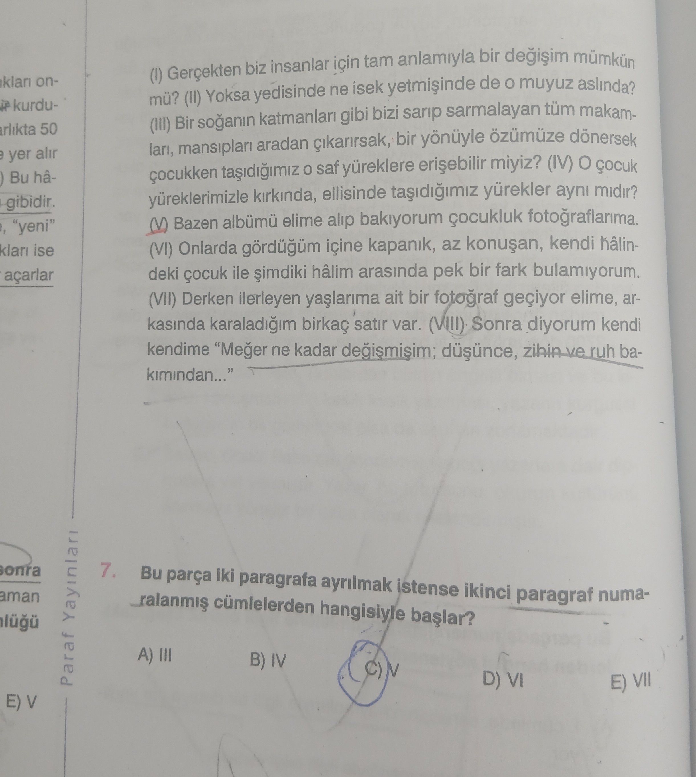 (I) Gerçekten biz insanlar için tam anlamıyla bir değişim mümkün mü? (II) Yoksa yedisinde ne isek