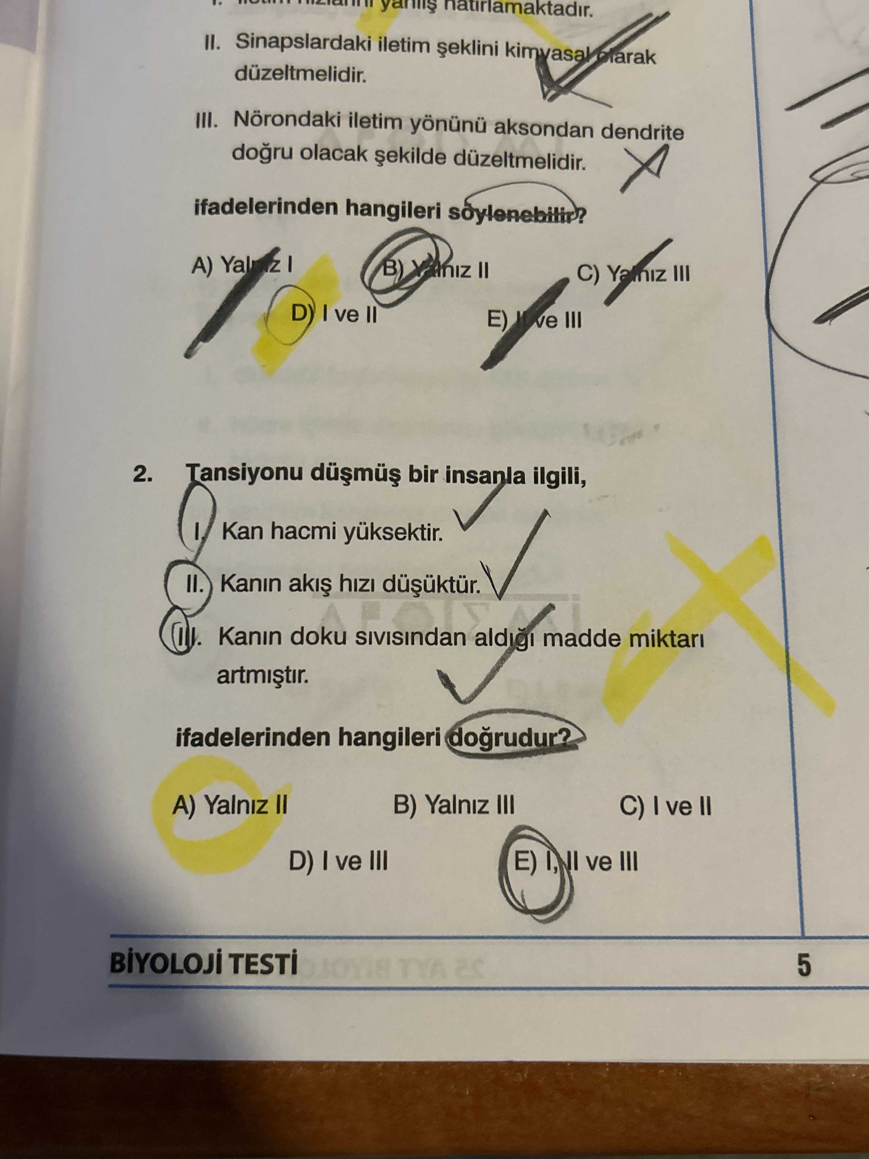 Tansiyonu düşmüş bir insanla ilgili; I. Kan hacmi yüksektir. II. Kanın akış hızı düşüktür. III