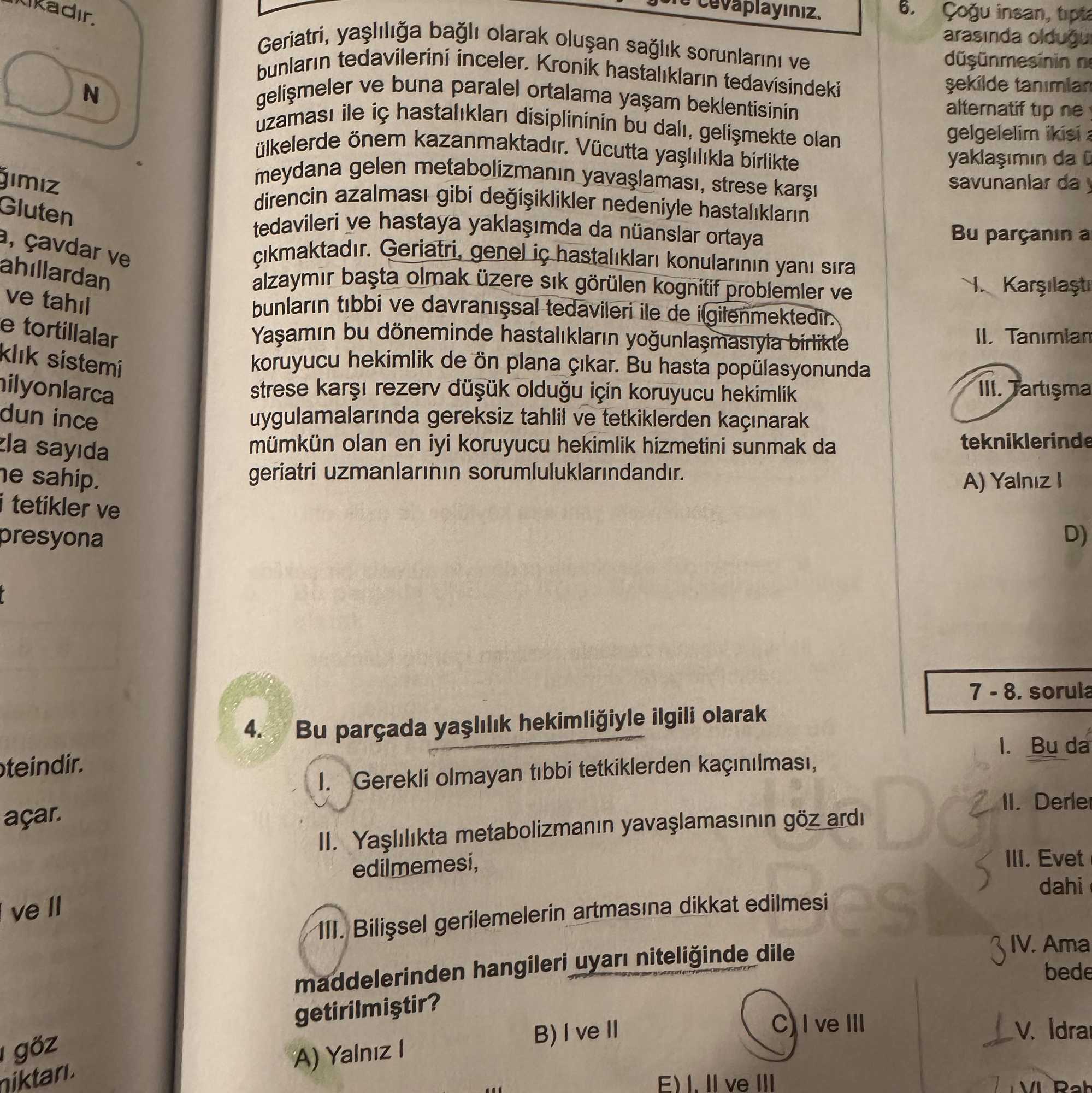 Geriatri, yaşlılığa bağlı olarak oluşan sağlık sorunlarını ve bunların tedavilerini inceler. Kronik
