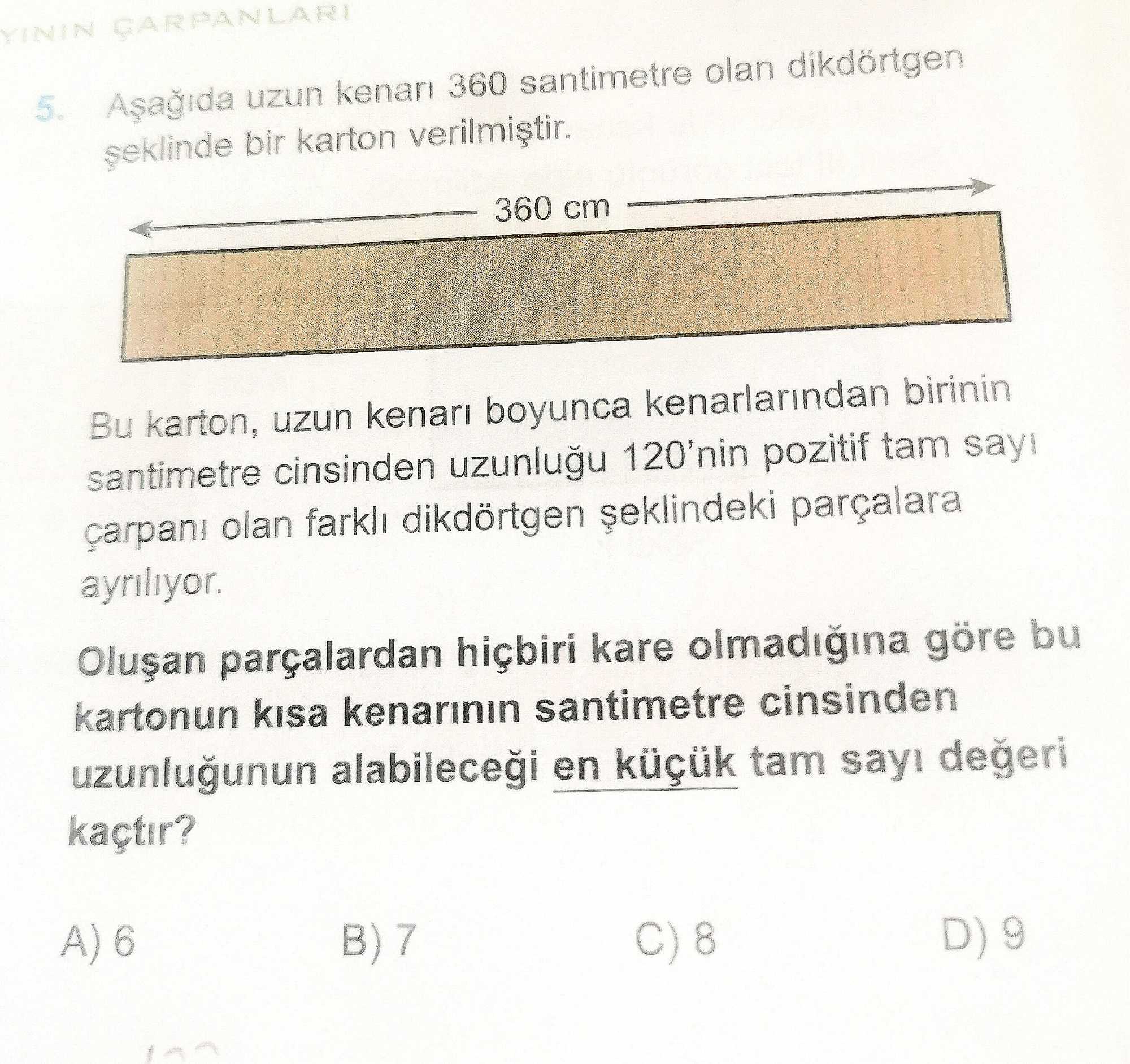 Aşağıda uzun kenarı 360 santimetre olan dikdörtgen şeklinde bir karton verilmiştir. Bu karton, uzun
