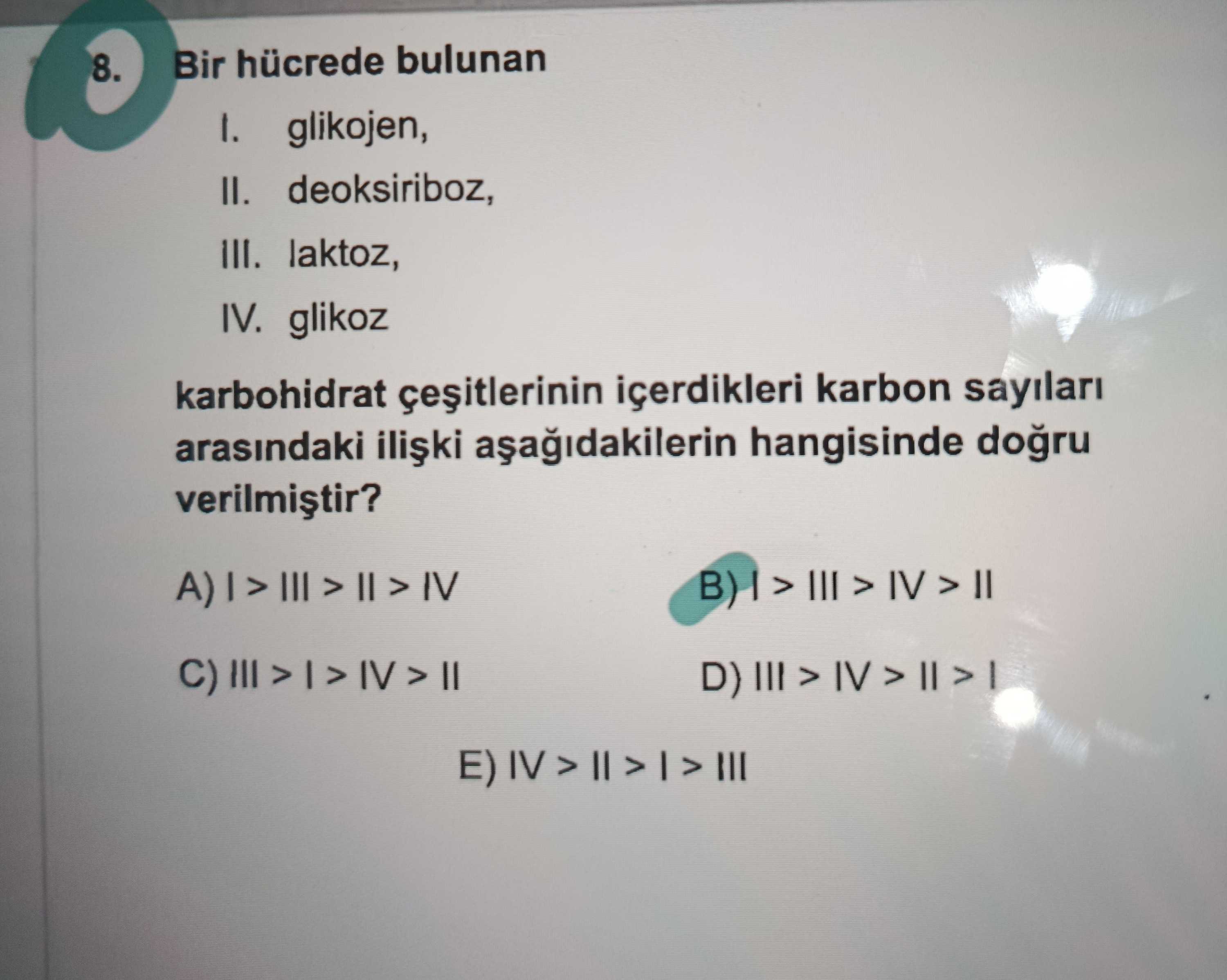 Bir hücrede bulunan I. glikojen, II. deoksiriboz, III. laktoz, IV. glikoz karbohidrat çeşitlerinin