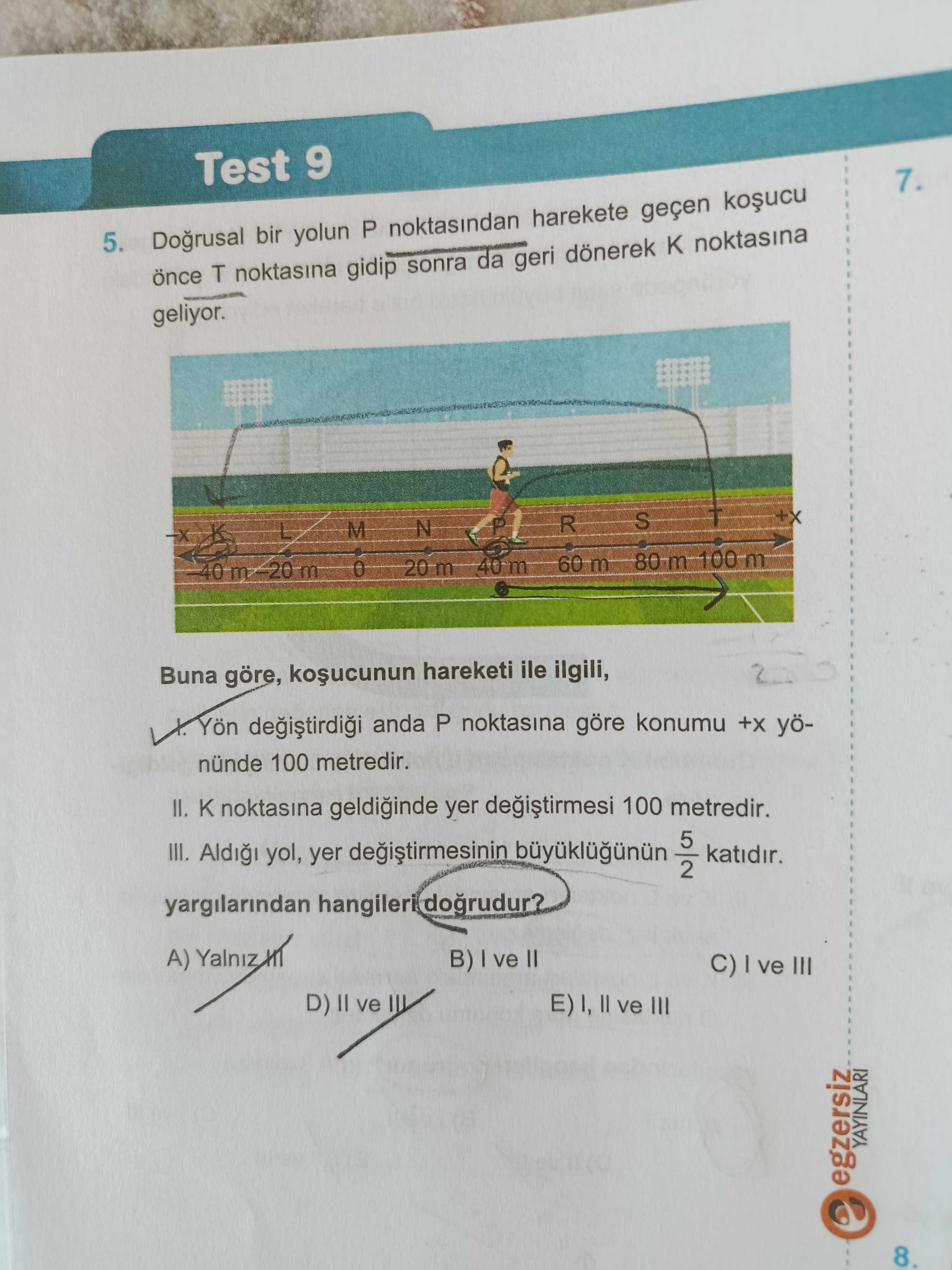 Doğrusal bir yolun P noktasından harekete geçen koşucu önce T noktasına gidip sonra da geri dönerek
