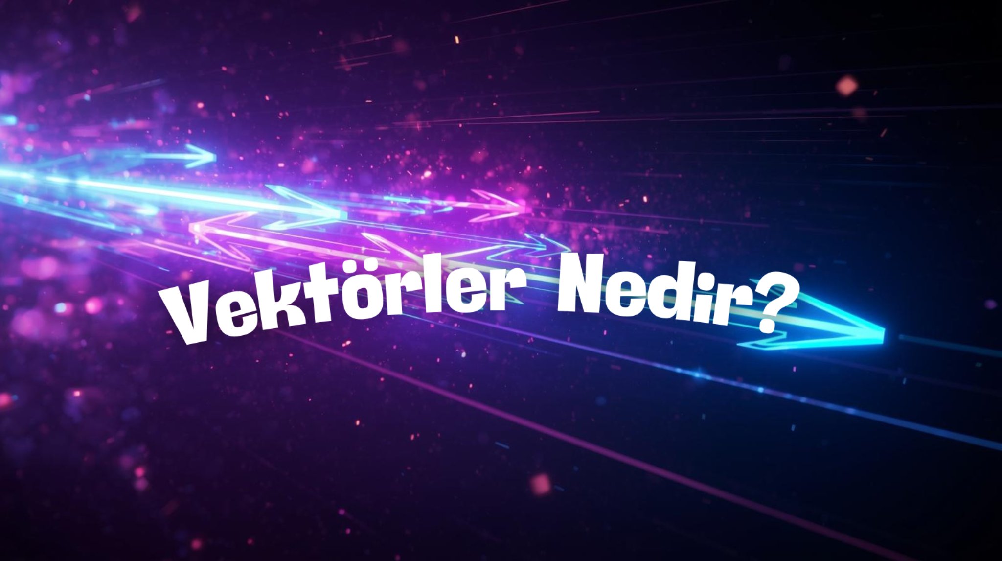 Vektörler Nedir? 