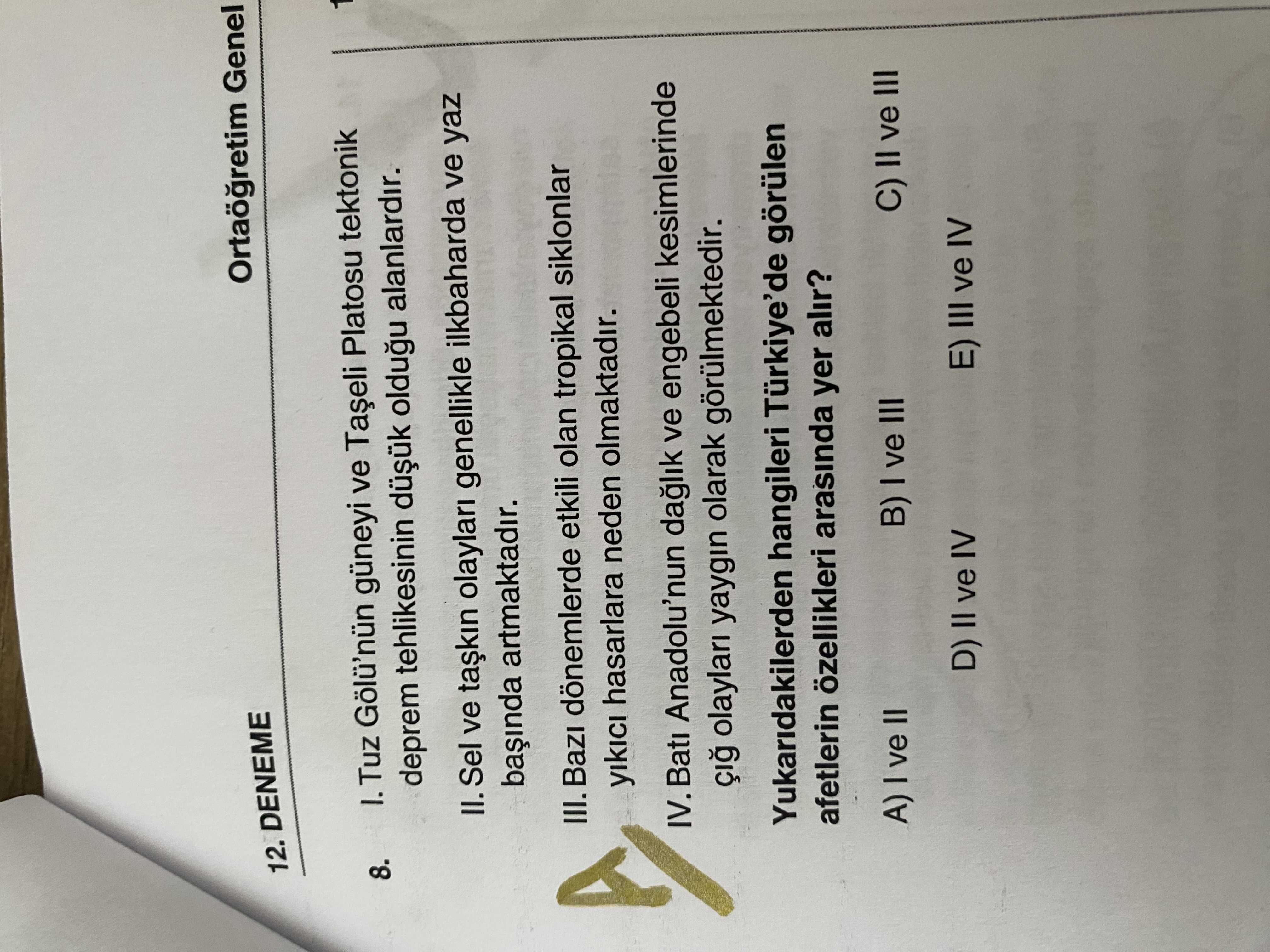I. Tuz Gölü'nün güneyi ve Taşeli Platosu tektonik deprem tehlikesinin düşük olduğu alanlardır. II
