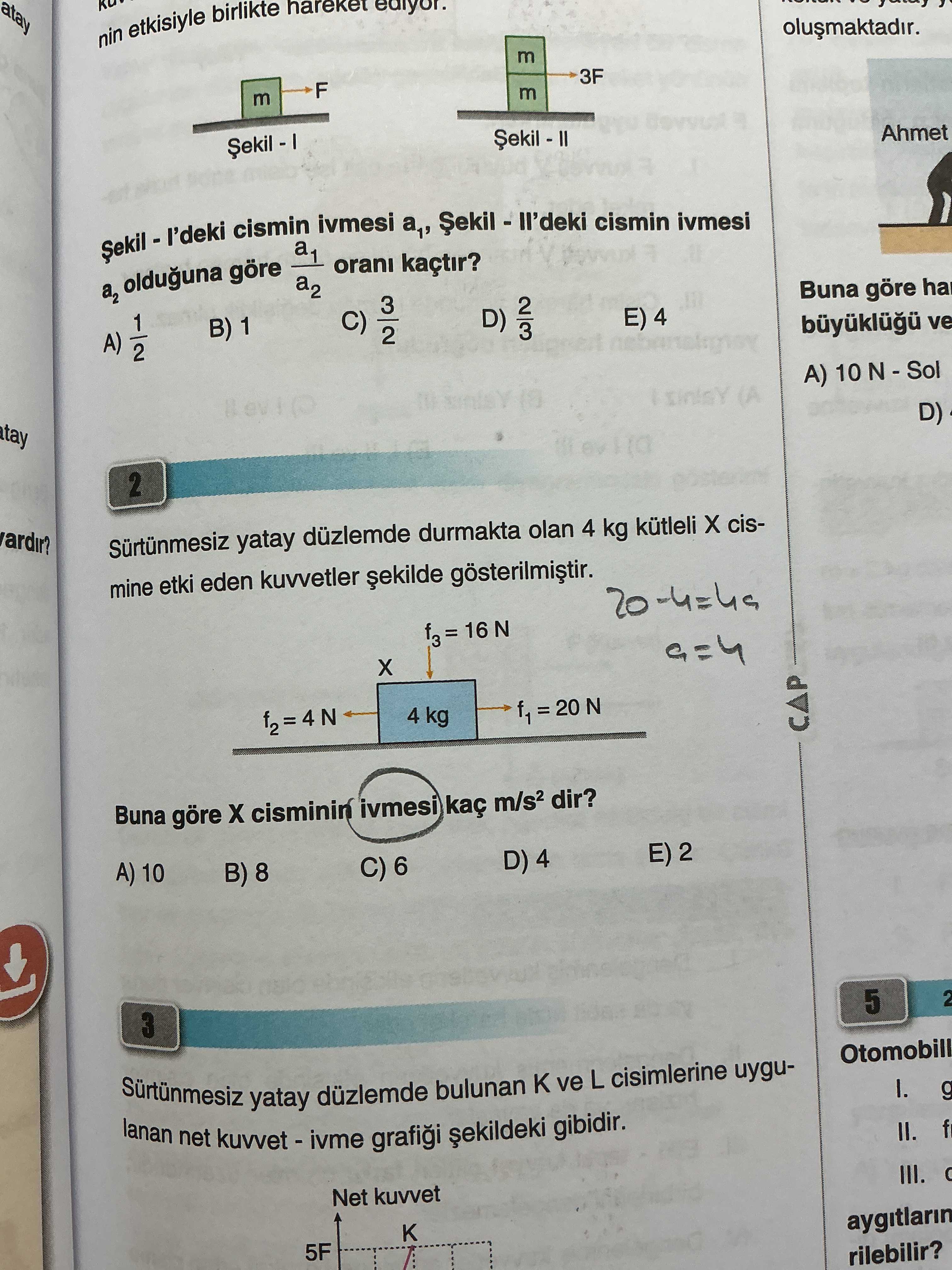 Şekil - I'deki cismin ivmesi a₁, Şekil - II'deki cismin ivmesi a₂ olduğuna göre a₁/a₂ oranı kaçtır?