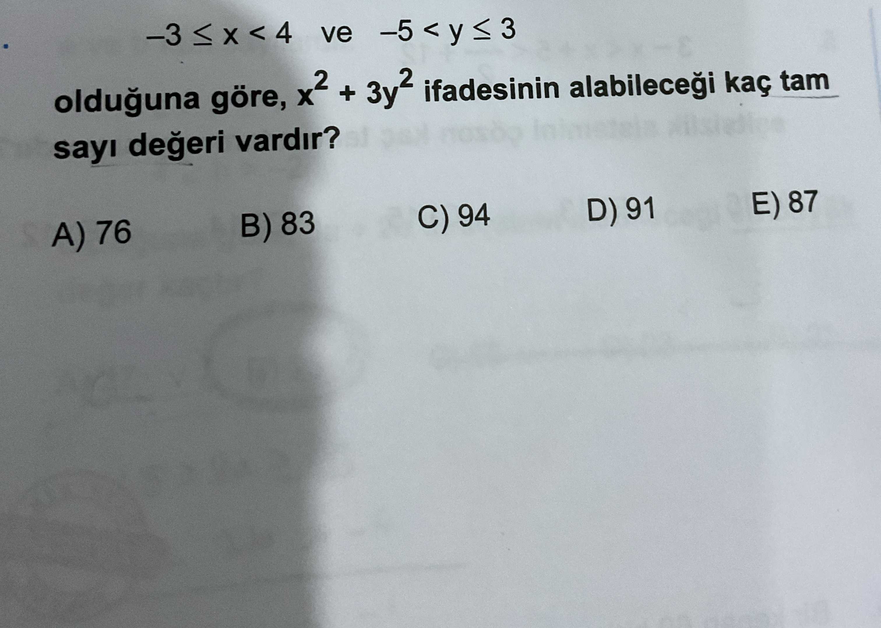 -3 ≤ x < 4 ve -5 < y ≤ 3 olduğuna göre, x² + 3y² ifadesinin alabileceği kaç tam sayı değeri vardır?