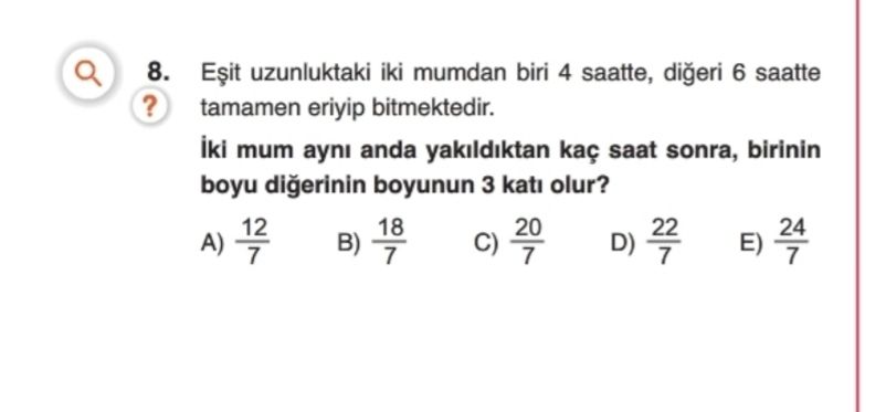 Eşit uzunluktaki iki mumdan biri 4 saatte, diğeri 6 saatte tamamen eriyip bitmektedir. İki mum aynı