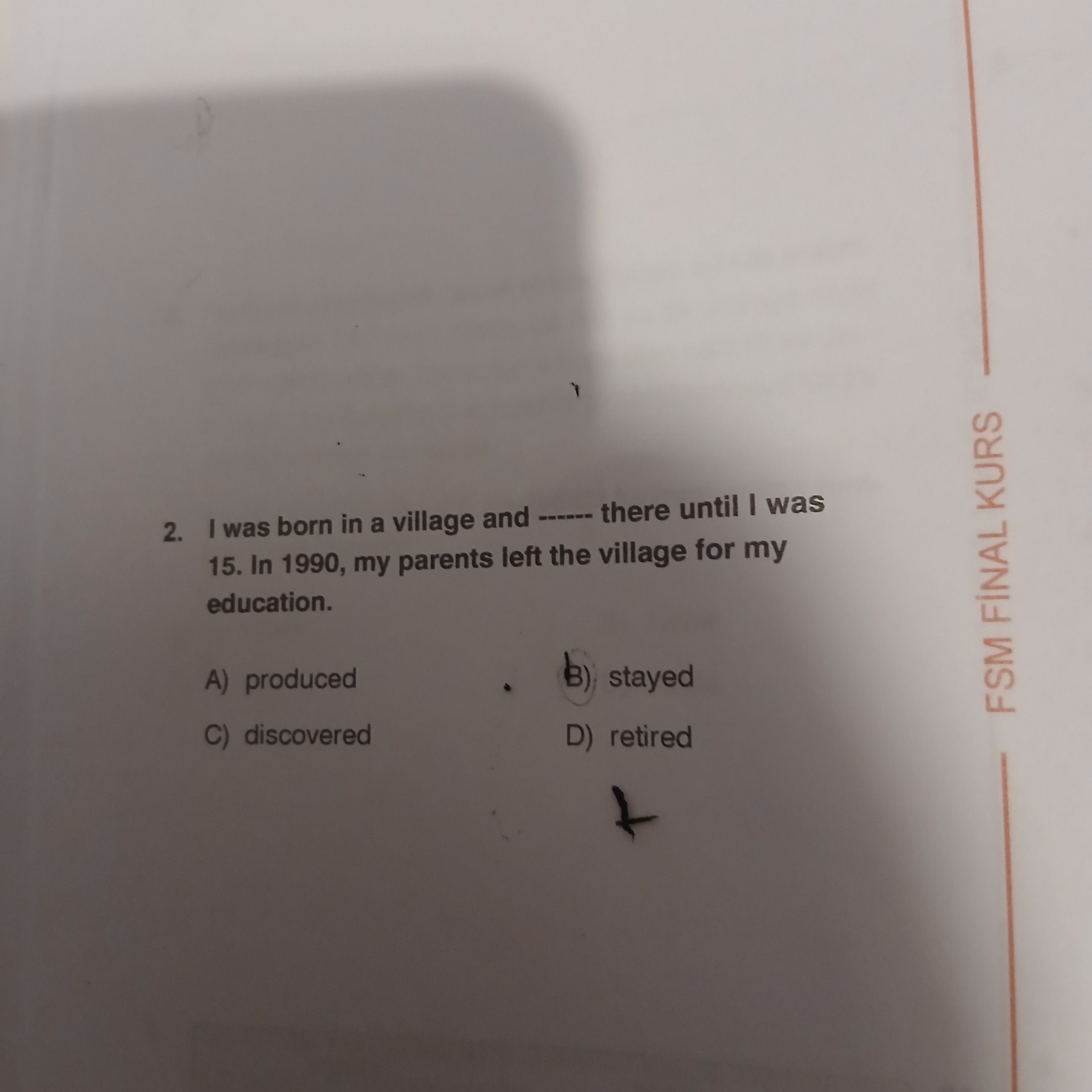 I was born in a village and ------ there until I was 15. In 1990, my parents left the village for my