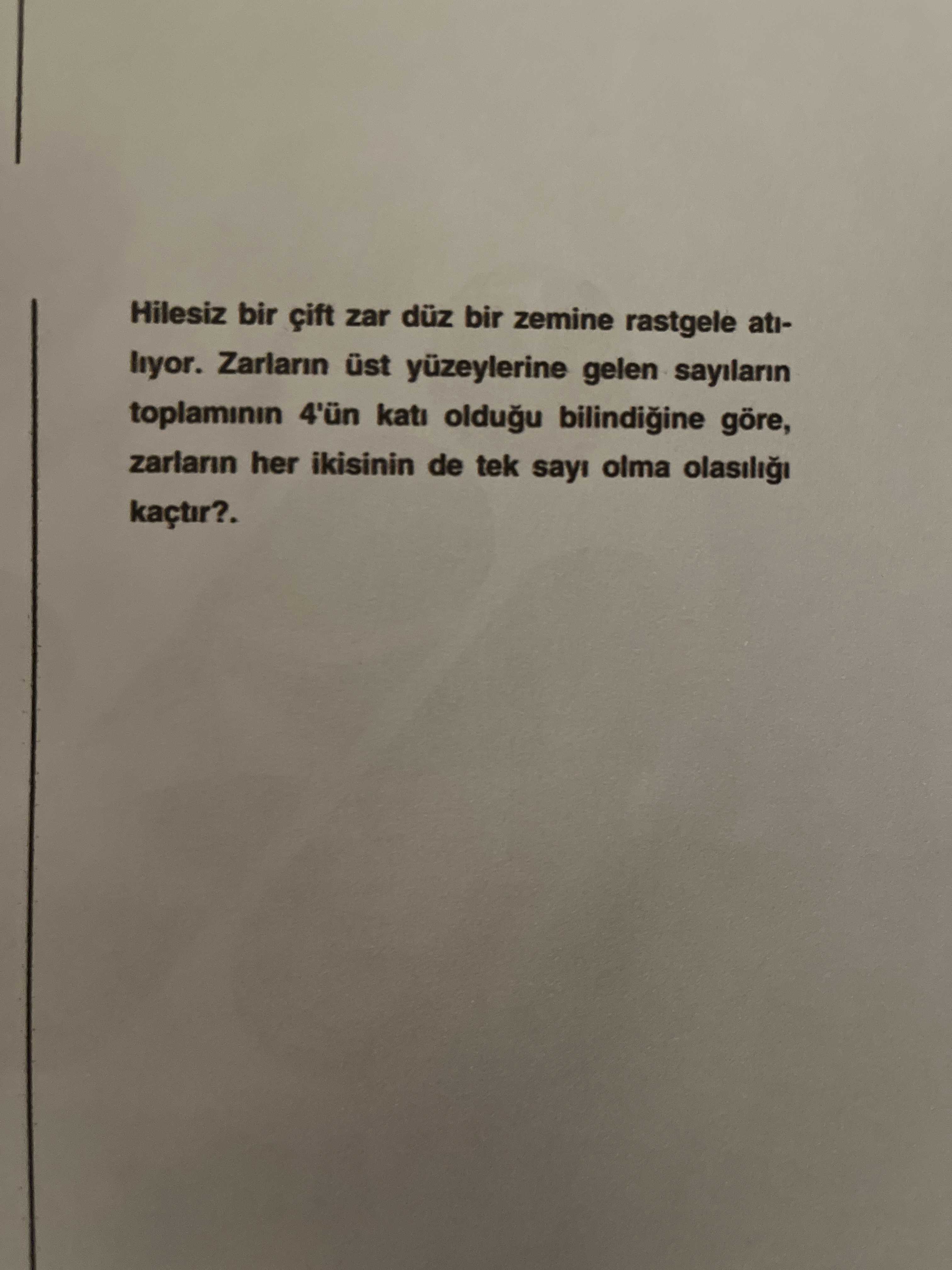 Hilesiz bir çift zar düz bir zemine rastgele atılıyor. Zarların üst yüzeylerine gelen sayıların