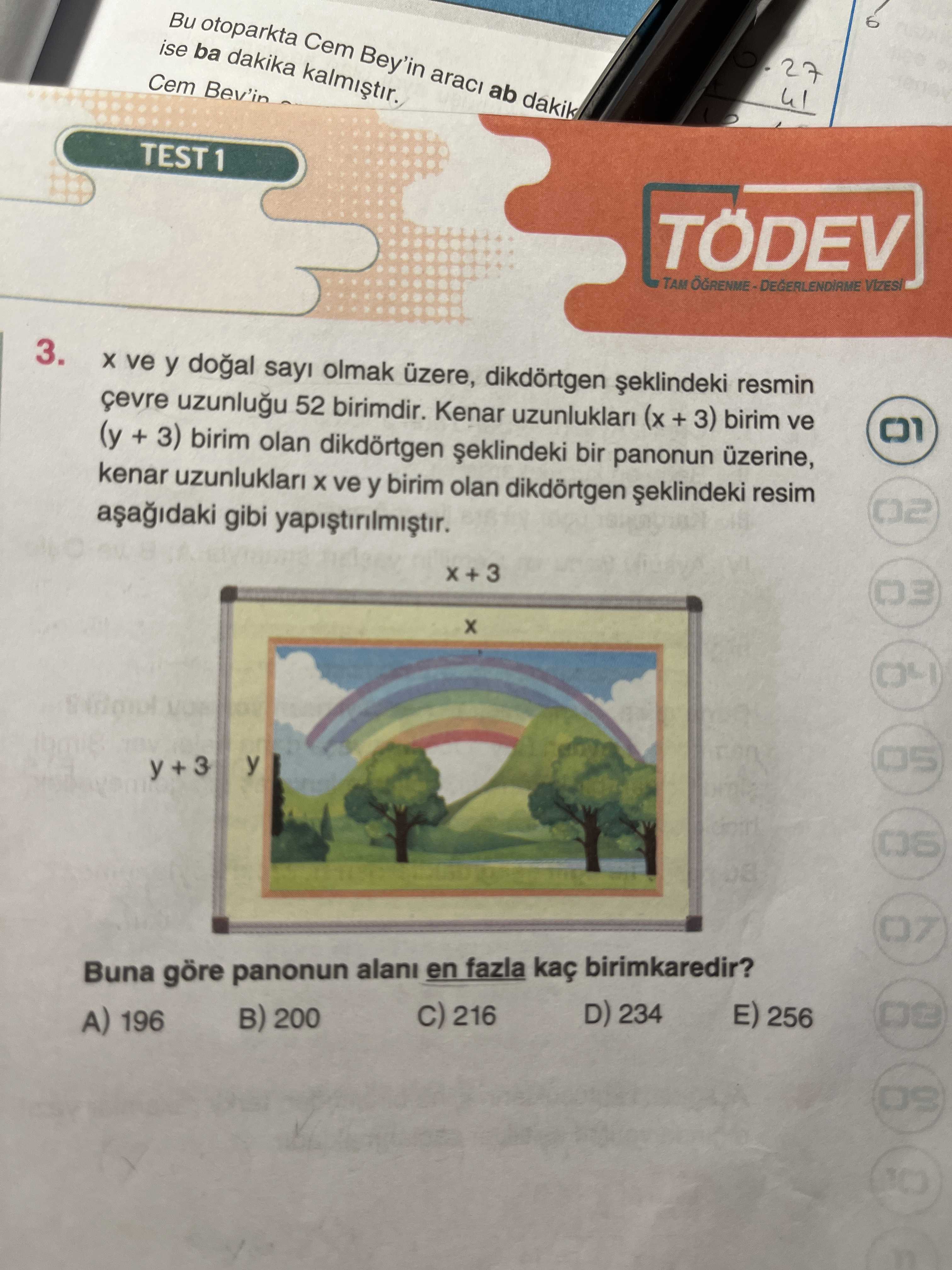Bu otoparkta Cem Bey'in ab dakik ise ba dakika 27 Cem Bev'in TÖDEV TAM 3. ve y sayi olmak üzere, dikdörtgen resmin uzunlugu 52 birimdir. Kenar uzunluklari (x + 3) birim ve + 3) birim olan dikdörtgen bir panonun üzerine, kenar uzunluklari ve y birim olan dikdörtgen resim gibi 3 y + Buna göre panonun en fazla kaç birimkaredir. 256 D) 234 216 200 A) 196 Bu otoparkta Cem Bey'in ab dakik ise ba dakika 27 Cem Bev'in TÖDEV TAM 3. 256 D) 234 216 200 A) 196. ?? Model.Question.title