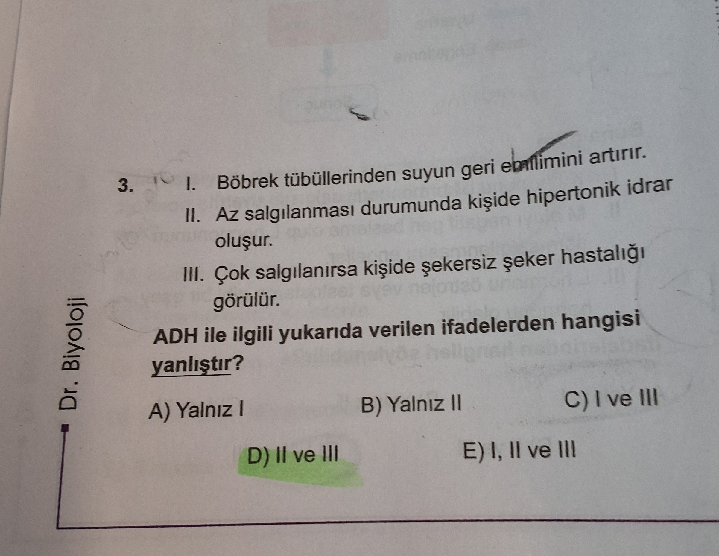 I. Böbrek tübüllerinden suyun geri emilimini artırır. II. Az salgılanması durumunda kişide
