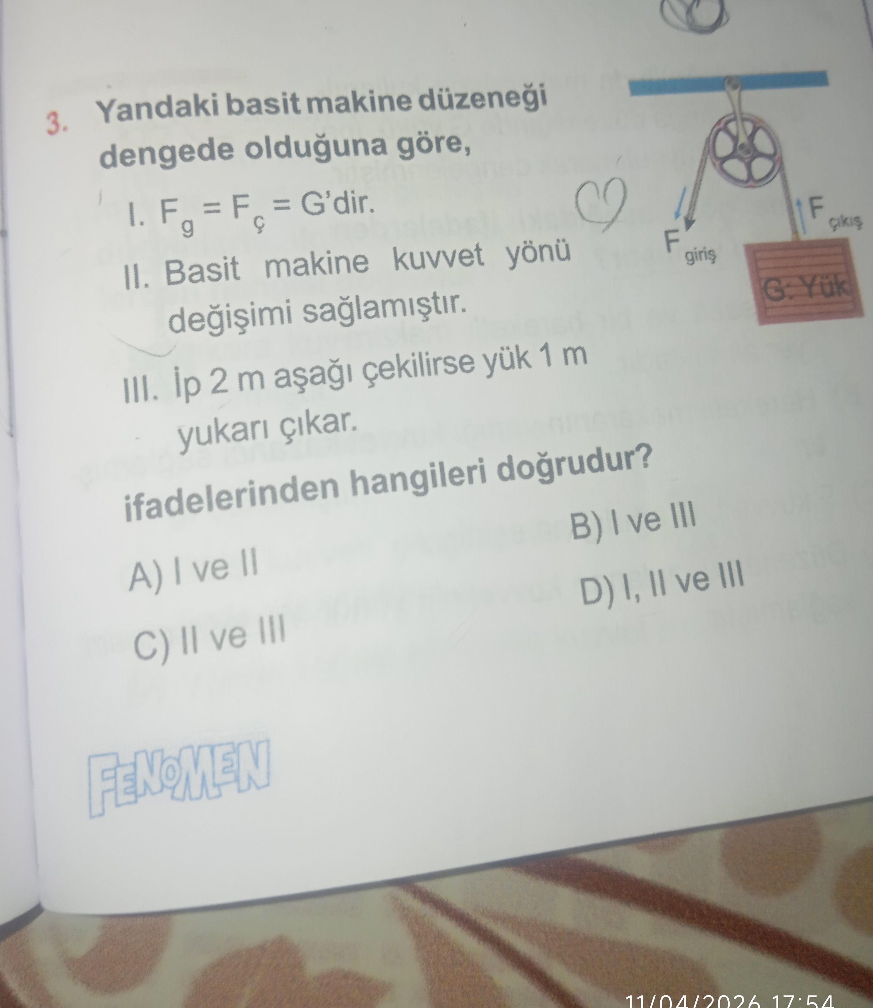 Yandaki basit makine düzeneği dengede olduğuna göre, I. Fg = Fç = G'dir. II. Basit makine kuvvet